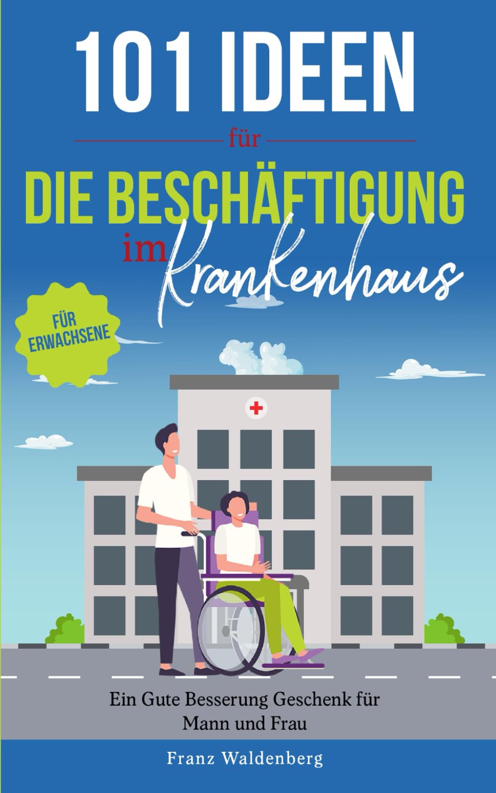 101 Ideen für die Beschäftigung im Krankenhaus: Ein Gute-Besserung-Geschenk für Mann und Frau Contemporary literature