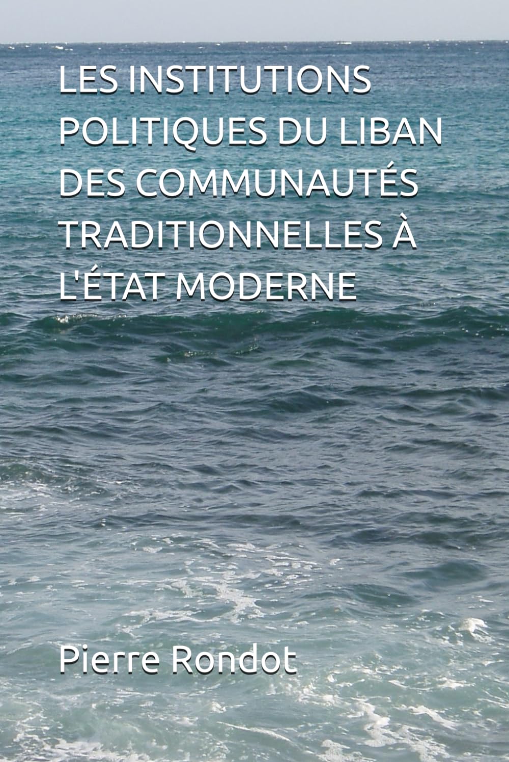 LES INSTITUTIONS POLITIQUES DU LIBAN DES COMMUNAUTÉS TRADITIONNELLES À L'ÉTAT MODERNE book