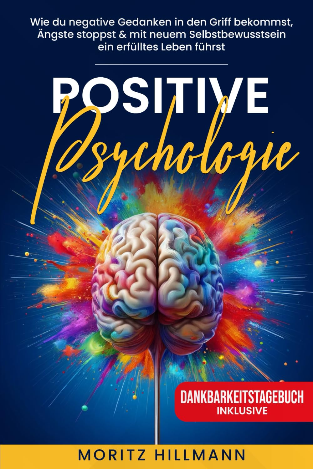 Positive Psychologie: Wie du negative Gedanken in den Griff bekommst, Ängste stoppst & mit neuem Selbstbewusstsein ein erfülltes Leben führst Lifestyle