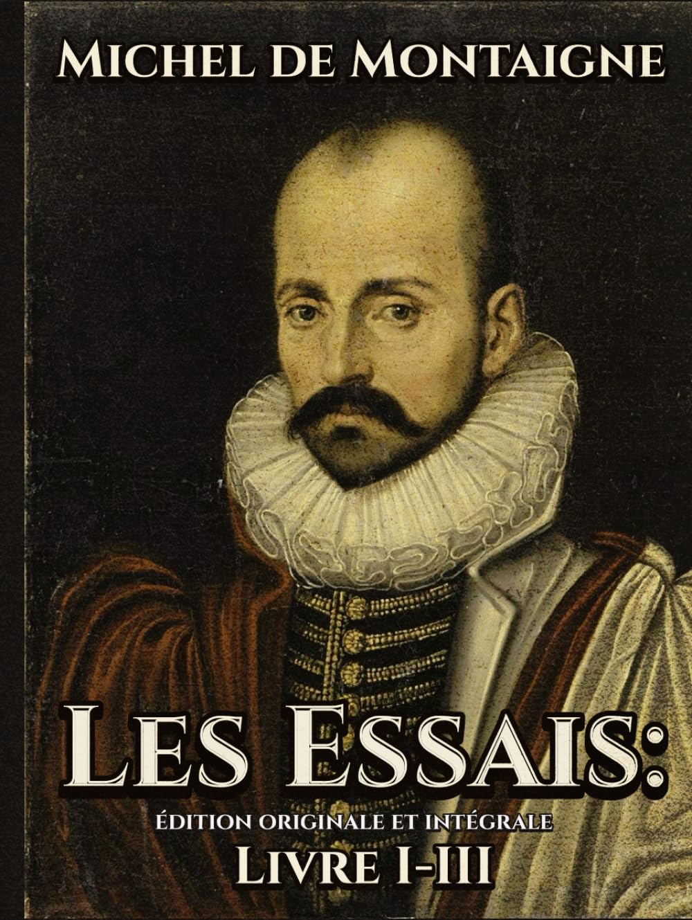 Les Essais Édition originale et intégrale Livre I-III Philosophy