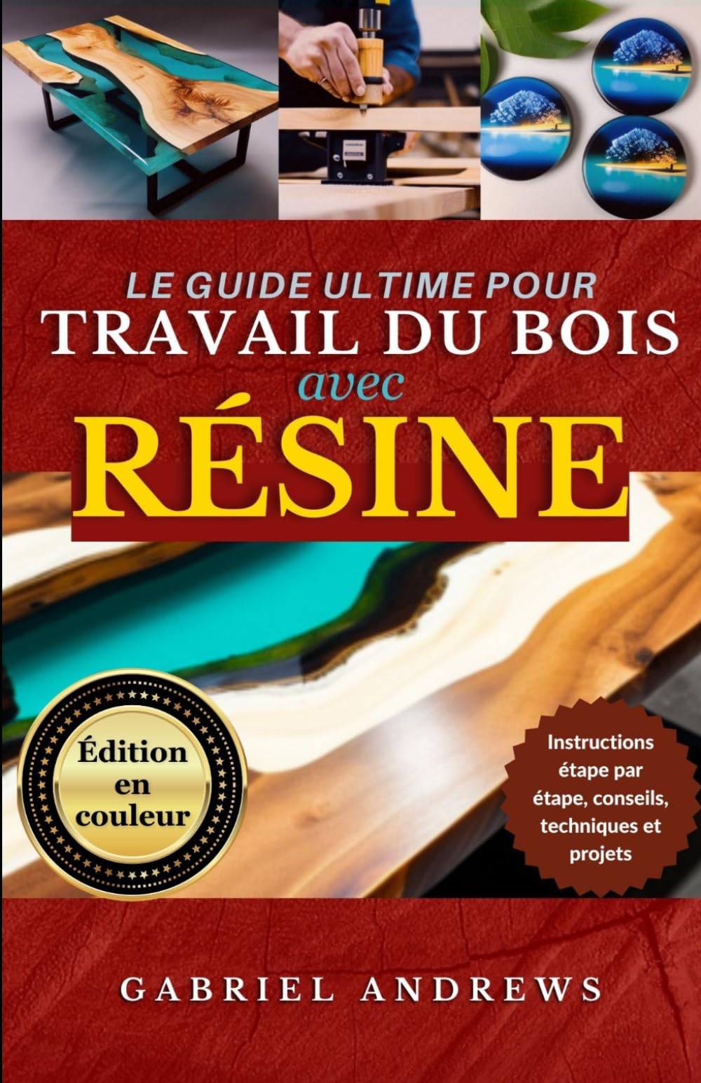 Le Guide Ultime du Travail du Bois avec Résine (Édition en couleur): Instructions, conseils, techniques et projets étape par étape book