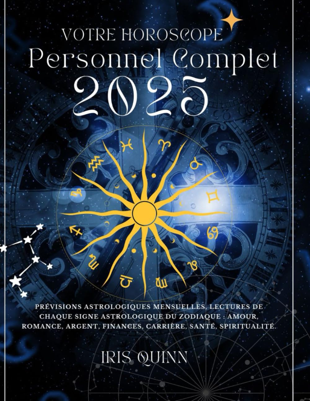 Votre Horoscope Personnel Complet 2025: Prévisions astrologiques mensuelles, lectures de chaque signe astrologique du zodiaque : amour, romance, argent, finances, carrière, santé, spiritualité. book