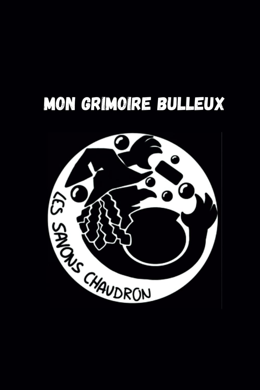 Mon grimoire bulleux: Un Cahier Magique pour apprentis savonniers book