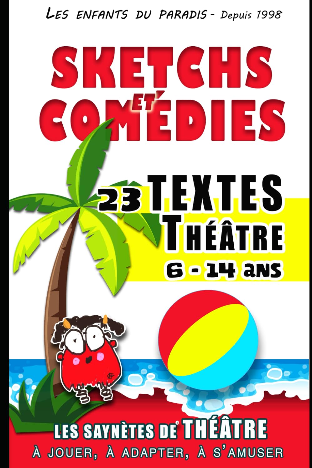Saynètes Comédies et Sketchs à jouer pour spectacle de théâtre enfants- Improvisations: Sketchs pièces de théâtre pour spectacle à jouer - Support pédagogiques textes théâtre à mettre en scène book
