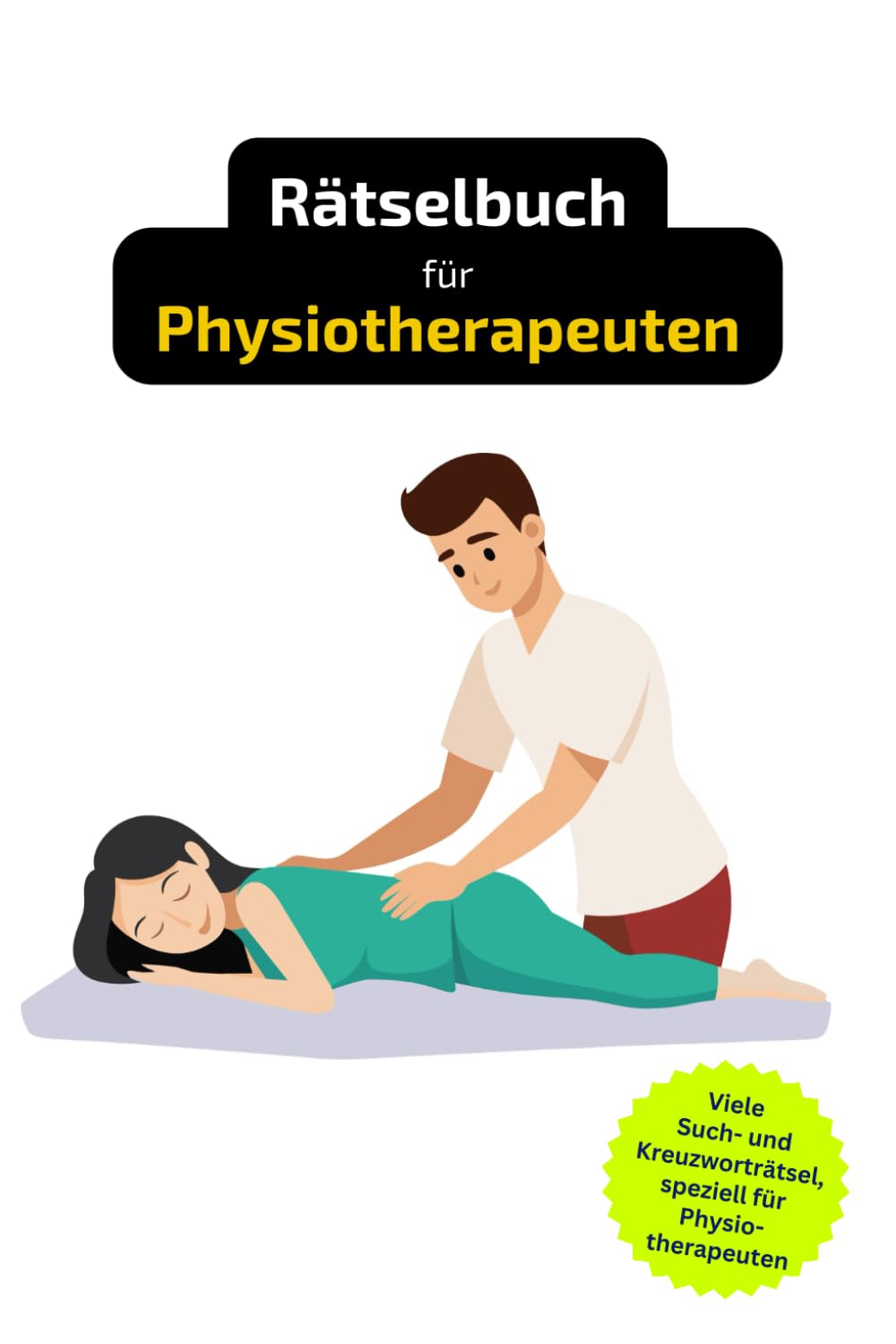 Rätselbuch für Physiotherapeuten: Tolles Geschenk für Physiotherapeuten. Worträtsel und knifflige Herausforderungen in einem Kreuzworträtselheft. Leisure & Fun