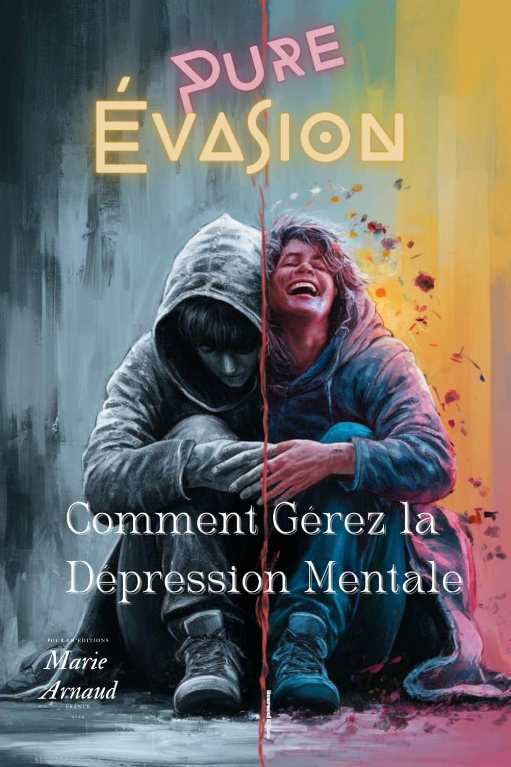 Pure Evasion: Surmonter la Dépression, Solutions Pratiques, Approche Holistique, Stratégies de Traitement de la Dépression, Récupération de la Santé ... des Symptômes de la Dépression, Conseil book