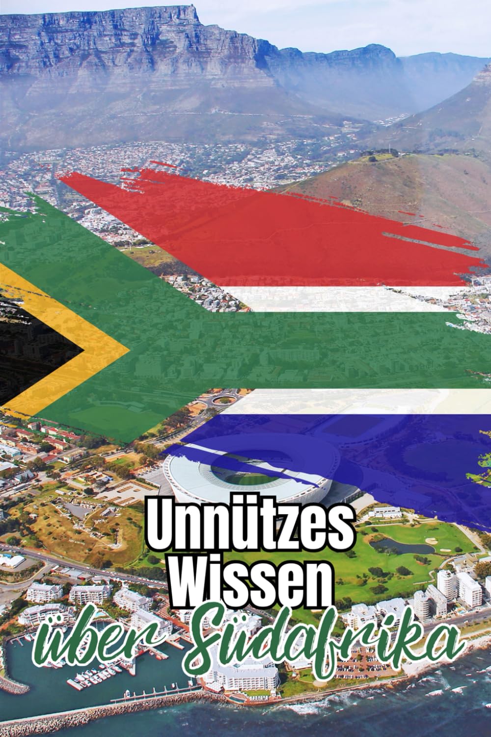 Unnützes Wissen über Südafrika: Erstaunliche und bemerkenswerte Fakten rund um Geschichte, Politik, Kultur und Gesellschaft Südafrikas Travel Guides