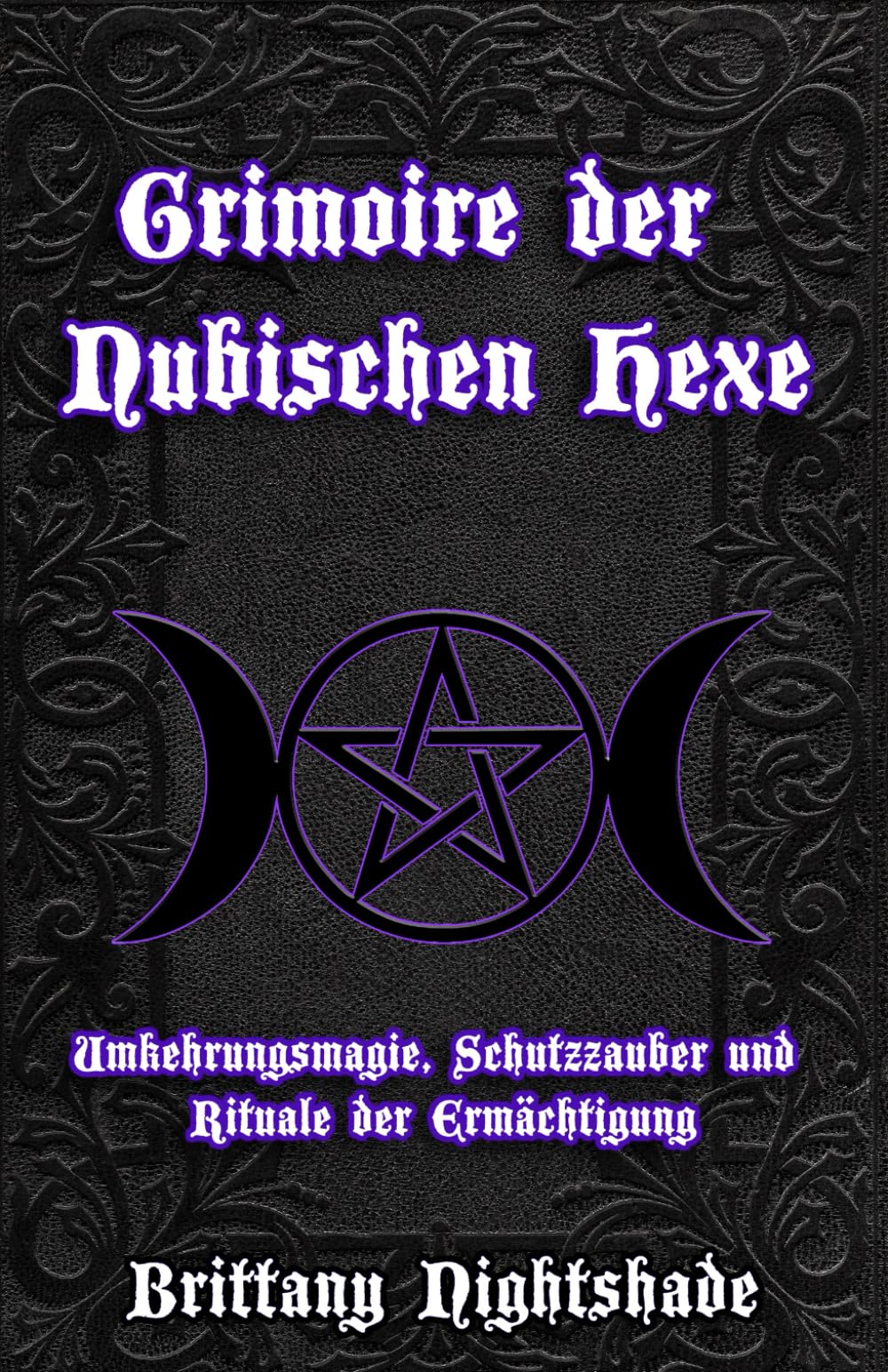 Grimoire der Nubischen Hexe: Umkehrungsmagie, Schutzzauber und Rituale der Ermächtigung Religion & Esotericism
