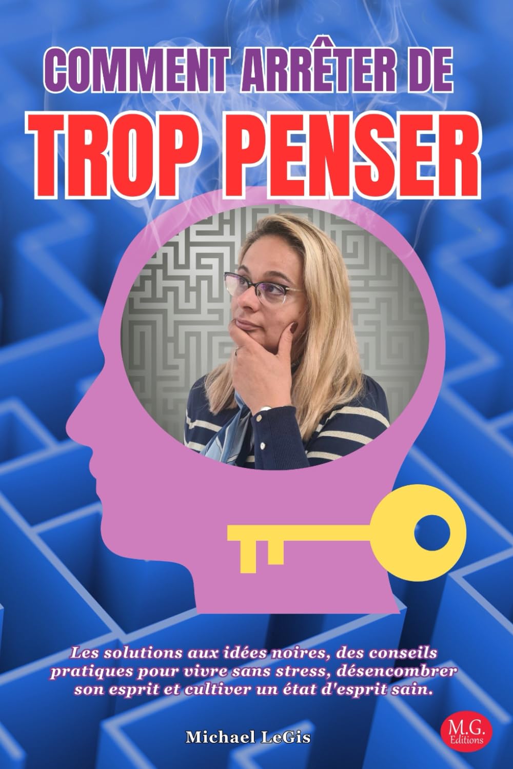 Comment Arrêter de Trop Penser: Les solutions aux idées noires, des conseils pratiques pour vivre sans stress, désencombrer son esprit et cultiver un état d'esprit sain (Version alternative) book