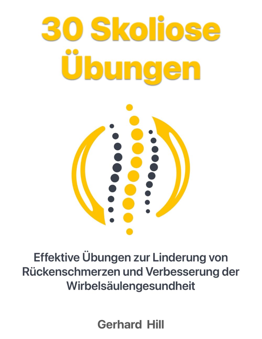 30 Skoliose Übungen: Effektive Übungen zur Linderung von Rückenschmerzen und Verbesserung der Wirbelsäulengesundheit Medicine