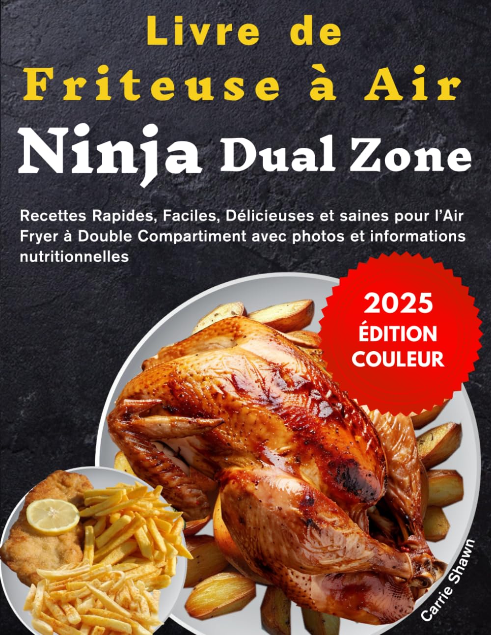 Livre de Friteuse à Air Ninja Dual Zone (ÉDITION COULEUR): Recettes Rapides, Faciles, Délicieuses et saines pour l’Air Fryer à Double Compartiment avec photos et informations nutritionnelles book