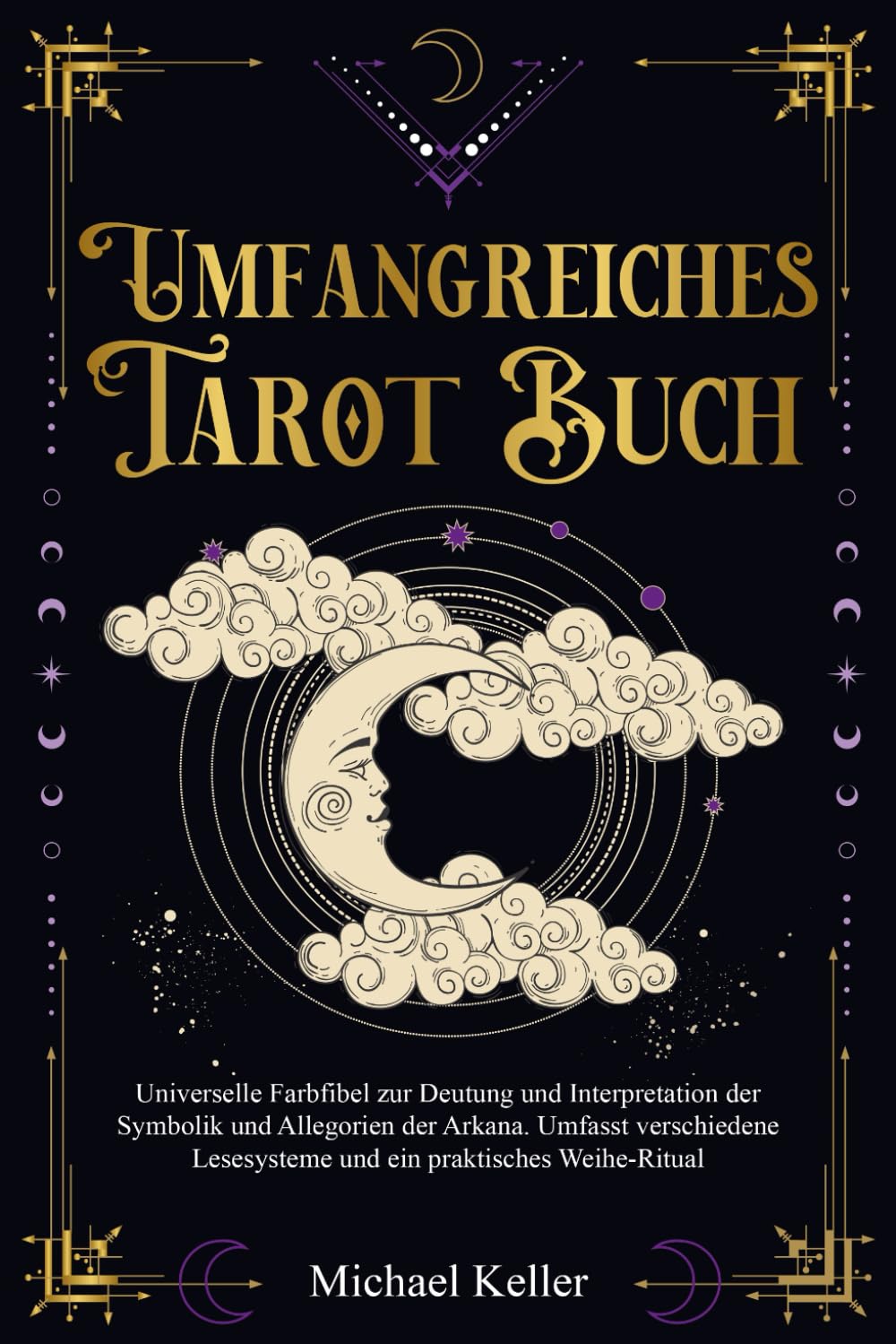 Umfangreiches Tarot Buch: Universelle Farbfibel zur Deutung und Interpretation der Symbolik und Allegorien der Arkana. Umfasst verschiedene Lesesysteme und ein praktisches Weihe-Ritual. Religion & Esotericism