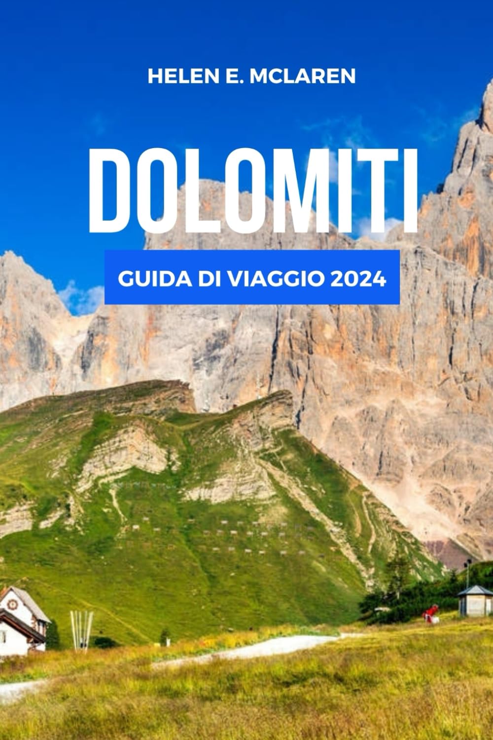 DOLOMITI GUIDA DI VIAGGIO 2024: Viaggi indimenticabili attraverso il paese delle meraviglie della montagna italiana book