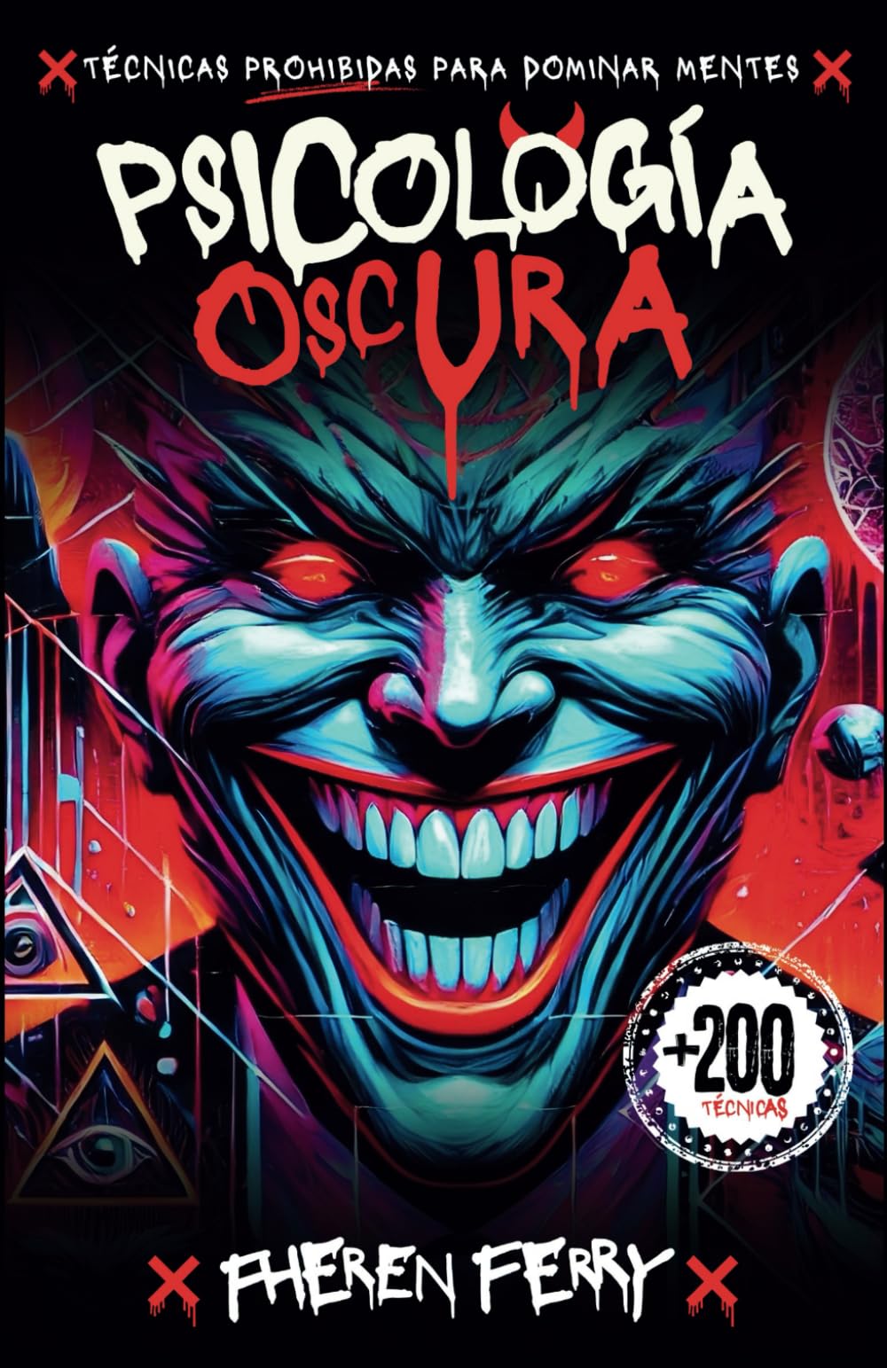Psicología Oscura: Técnicas Prohibidas para Dominar Mentes: Guía práctica para convertirte en el rey de la manipulación book
