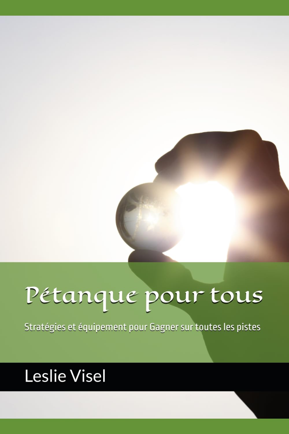 Pétanque pour tous: Stratégies et équipement pour Gagner sur toutes les pistes book