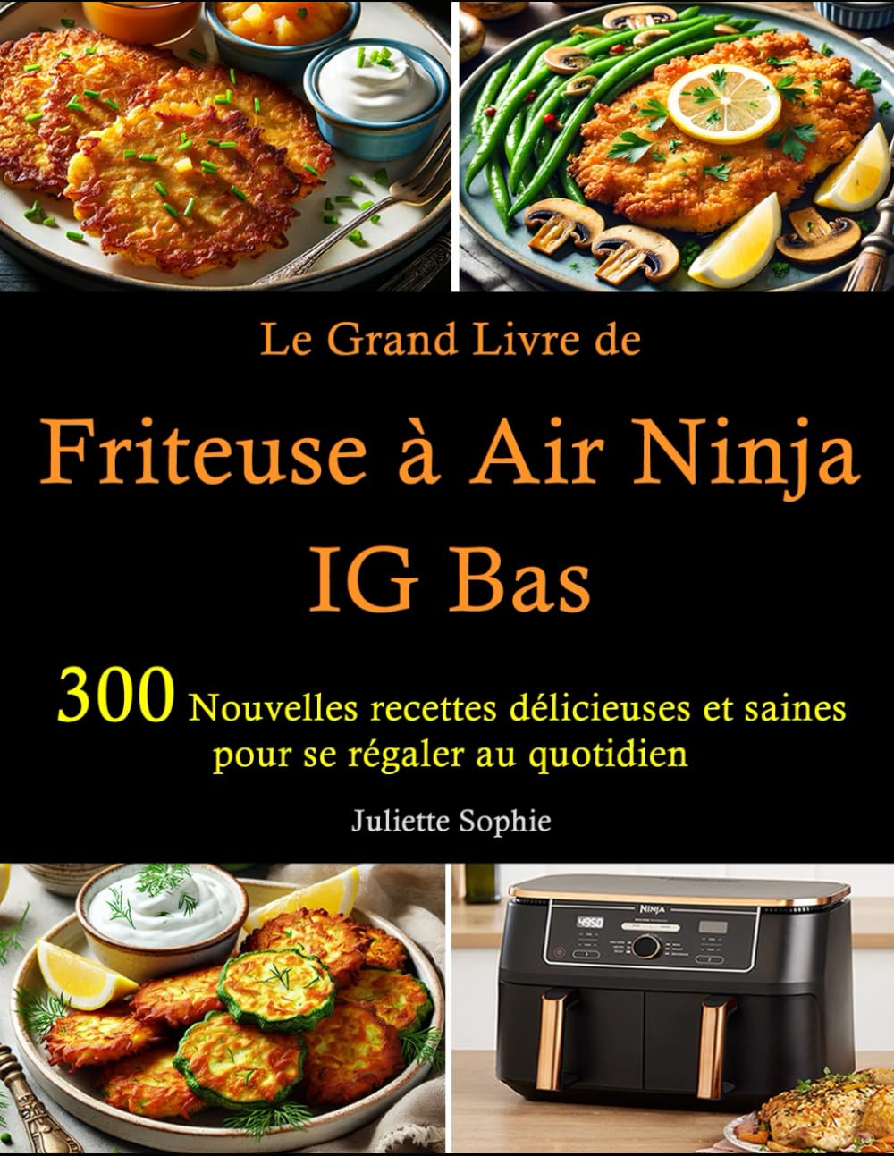 Le Grand Livre de Friteuse à Air Ninja IG Bas: 300 Nouvelles recettes délicieuses et saines pour se régaler au quotidien book