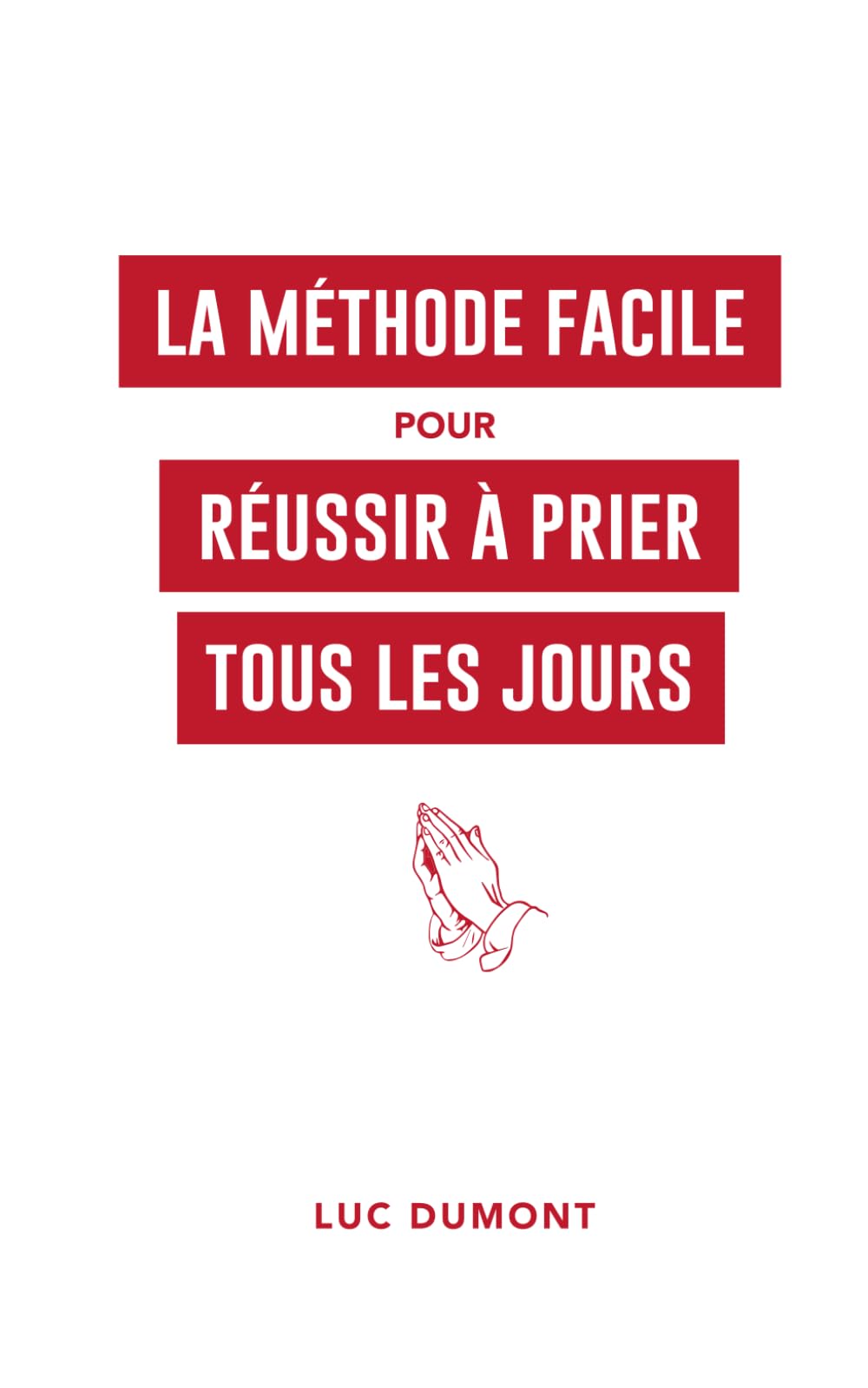 LA MÉTHODE FACILE POUR RÉUSSIR À PRIER TOUS LES JOURS book