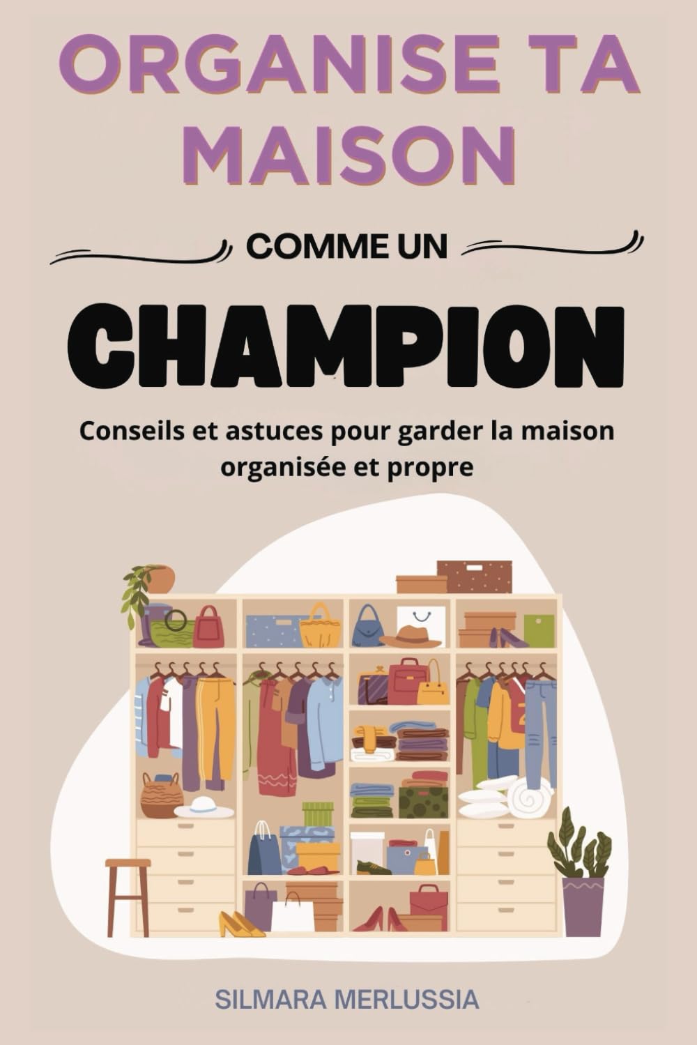 Organise Ta Maison Comme Un Champion: Conseils Et Astuces Pour Garder La Maison Organisée Et Propre (Organiser, nettoyer, productivité) Business, Finance & Career