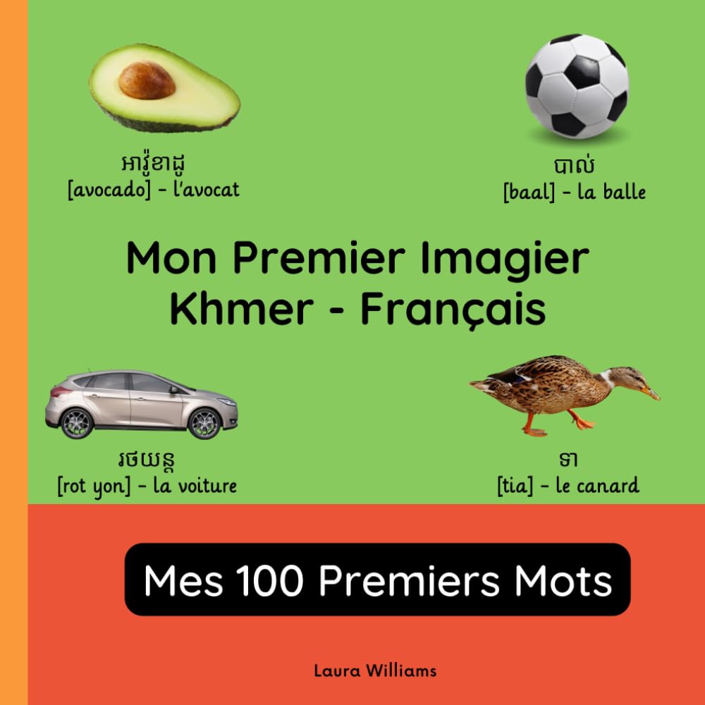 Mon Premier Imagier Khmer-Français, Mes 100 Premiers Mots: Apprendre le Khmer pour Enfants et Débutants - Livre Bilingue Illustré en Khmer avec Traductions Françaises book