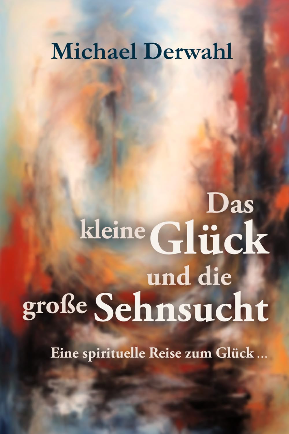 Das kleine Glück und die große Sehnsucht: - eine spirituelle Reise zum Glück Lifestyle