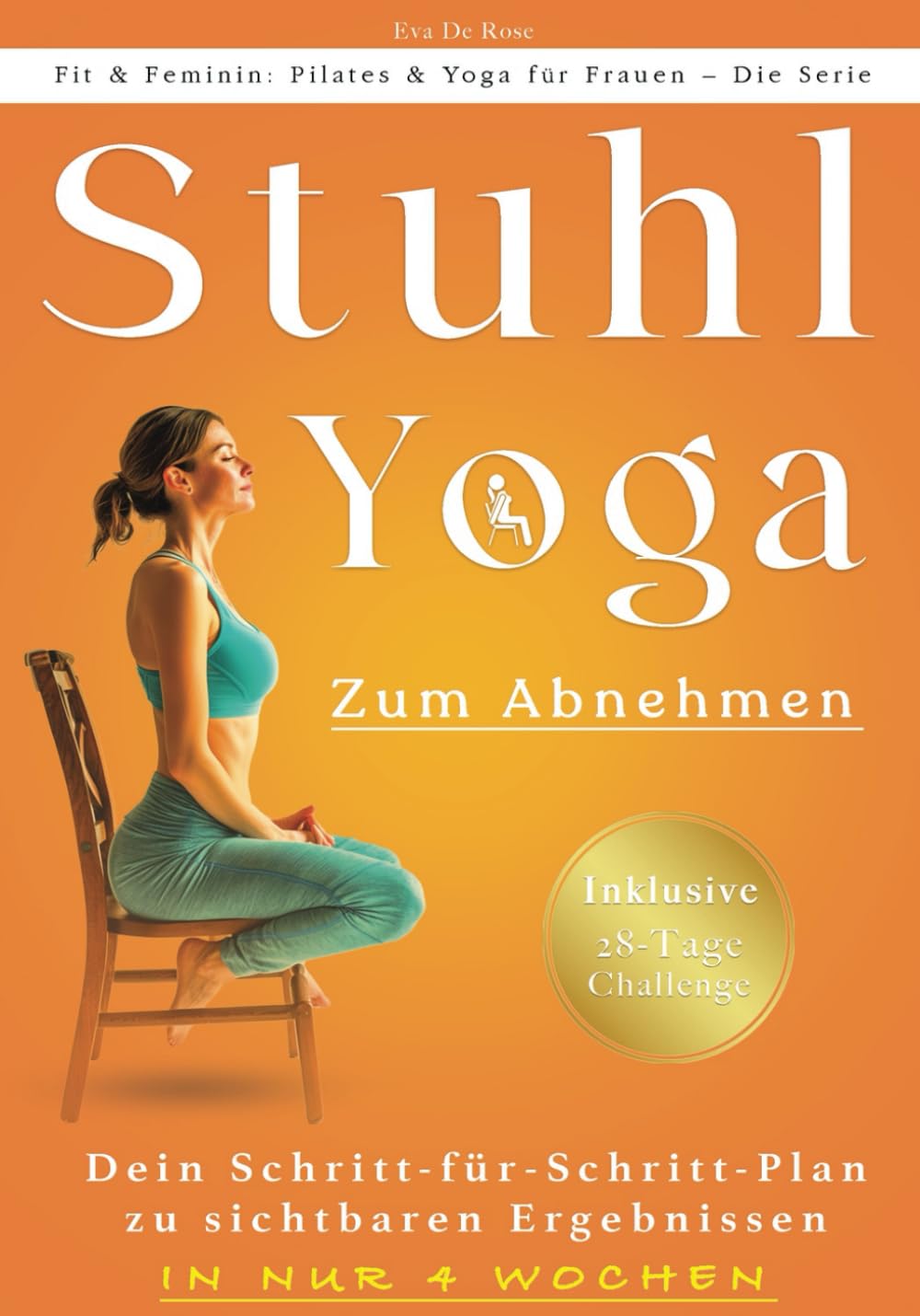 Stuhl-Yoga Zum Abnehmen: Eine bewährte Methode, um Gewicht zu verlieren, Muskeln zu straffen, den Stoffwechsel anzukurbeln und das körperliche und ... (Fit & Feminin: Pilates & Yoga für Frauen) Film, Art & Culture