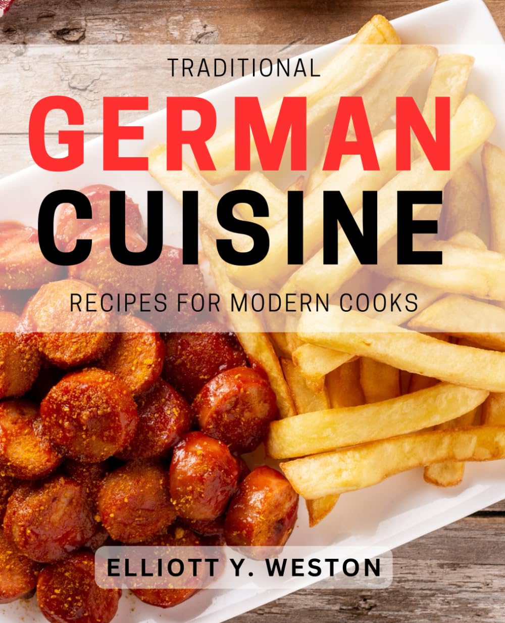 Traditional German Cuisine Recipes for Modern Cooks: Delicious German Recipes with a Contemporary Twist for Home Cooks Cooking & Enjoying