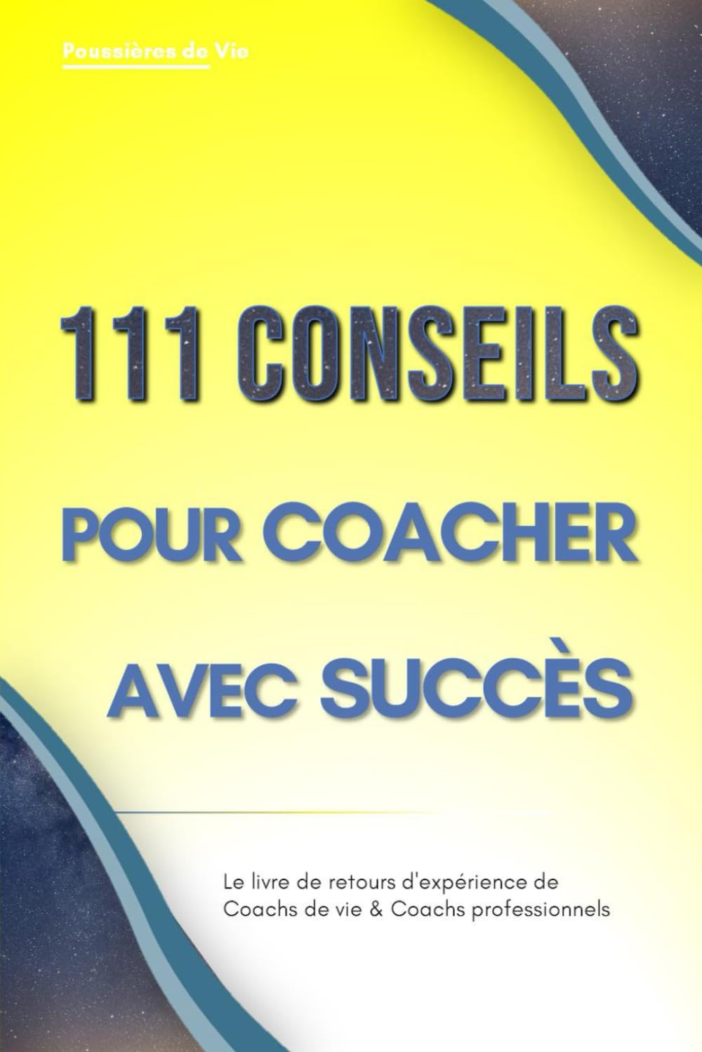 111 Conseils pour Coacher avec succès : le livre de retours d'expérience de Coachs de vie et Coachs professionnels Business, Finance & Career