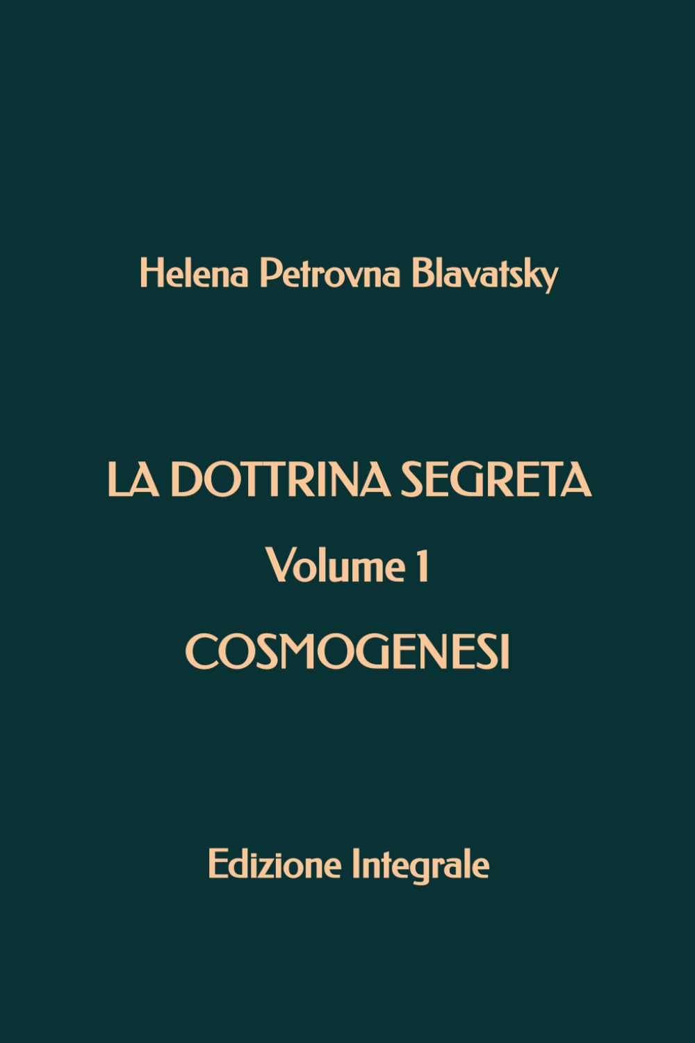 La Dottrina Segreta - Volume 1 - Cosmogenesi: Edizione Integrale book