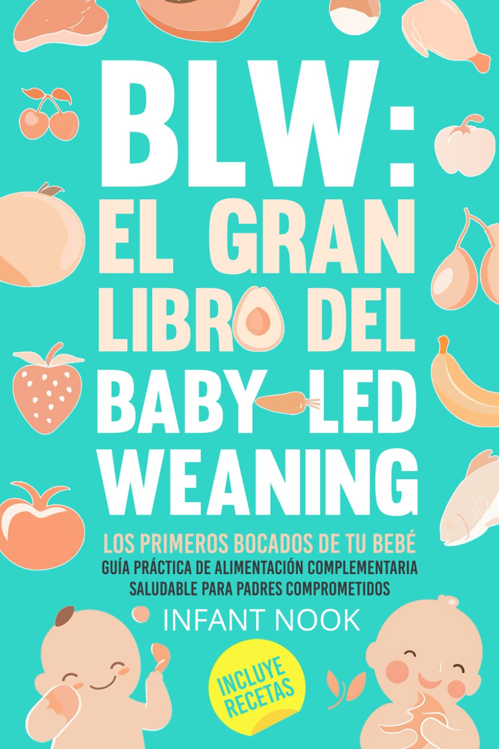 BLW: El gran libro del Baby-Led Weaning |: Los primeros bocados de tu bebé: Guía práctica para la alimentación complementaria saludable para padres comprometidos book