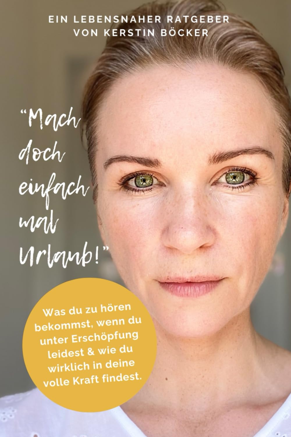 Mach doch einfach mal Urlaub!: Was du zu hören bekommst, wenn du unter Erschöpfung leidest und wie du wirklich in deine volle Kraft findest. Health, Nutrition & Fitness