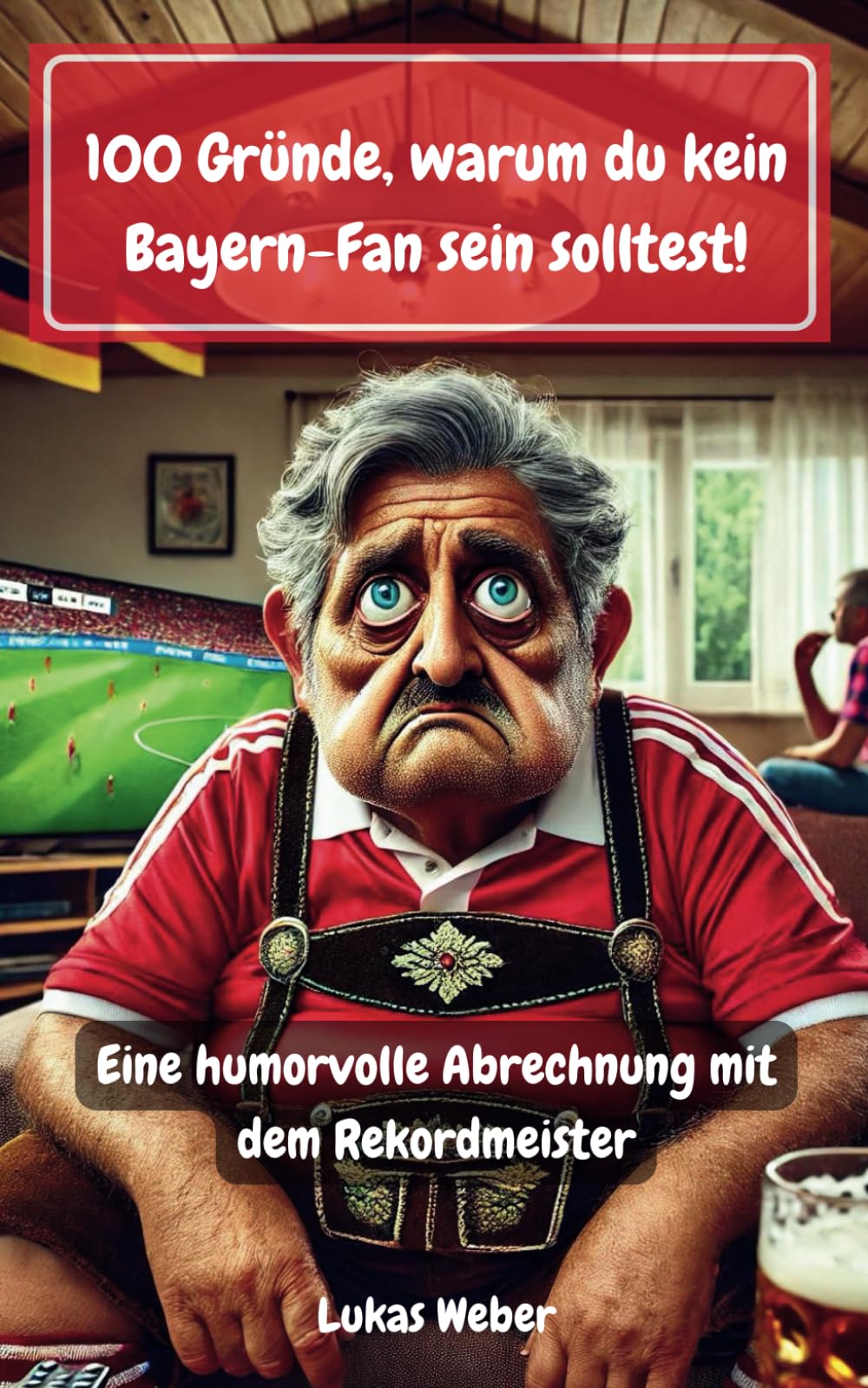100 Gründe, warum du kein Bayern-Fan sein solltest book