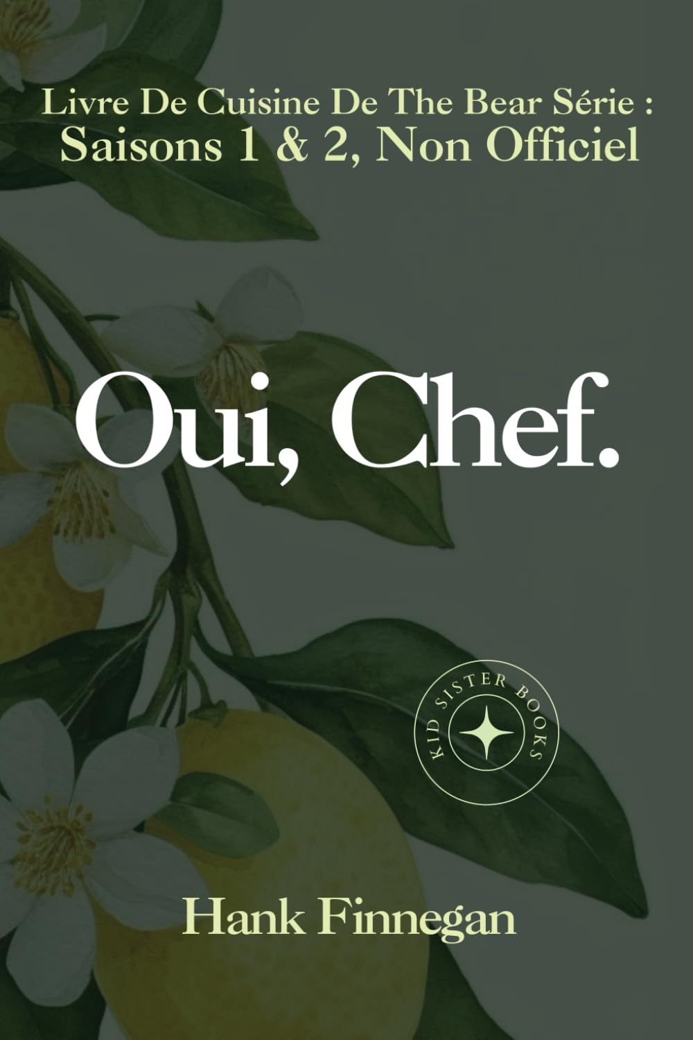 Oui, Chef.: Le Livre De Cuisine De The Bear Série: Saisons 1 et 2, Non Officiel book