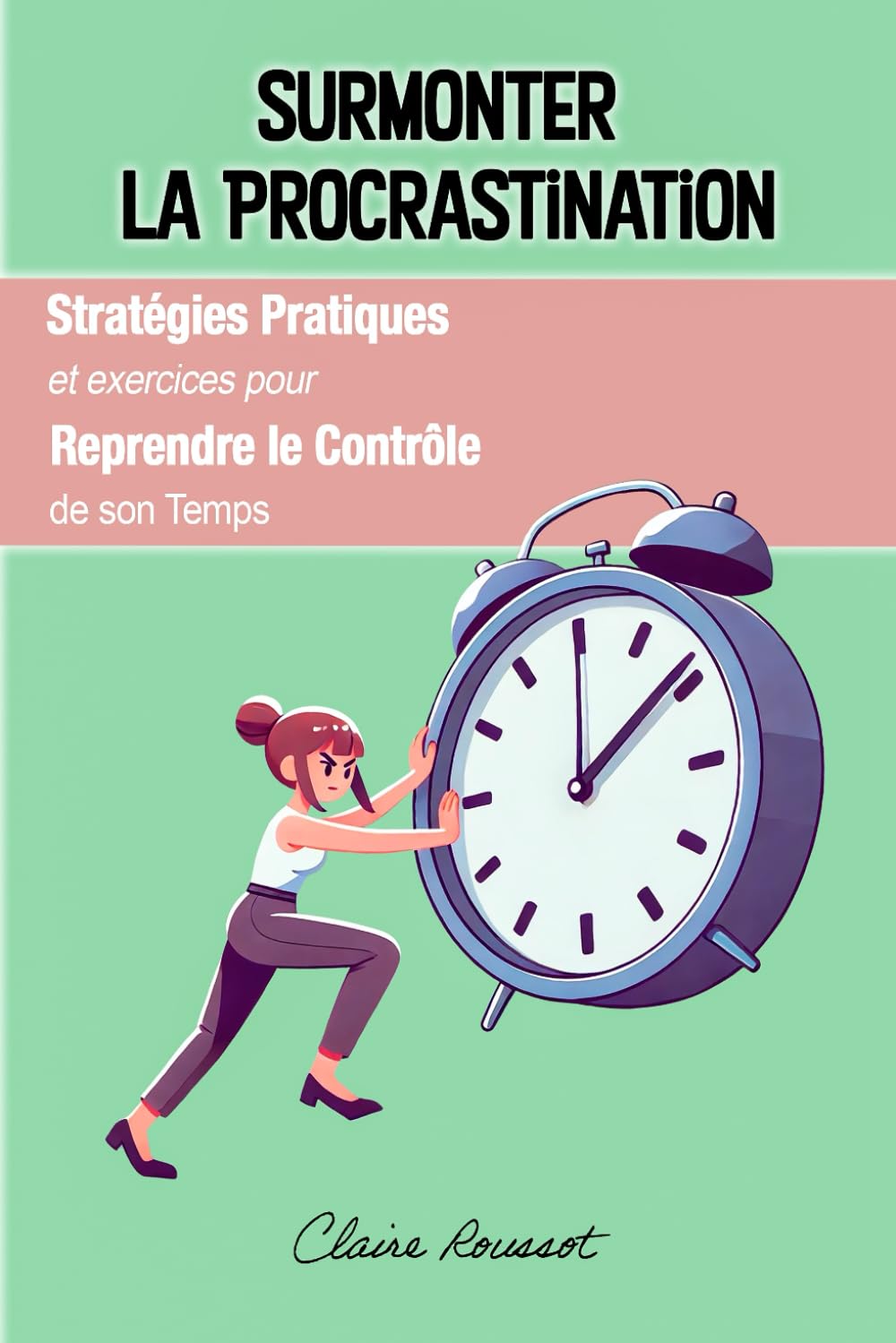 Surmonter la Procrastination: Stratégies Pratiques et exercices pour Reprendre le Contrôle de son Temps book