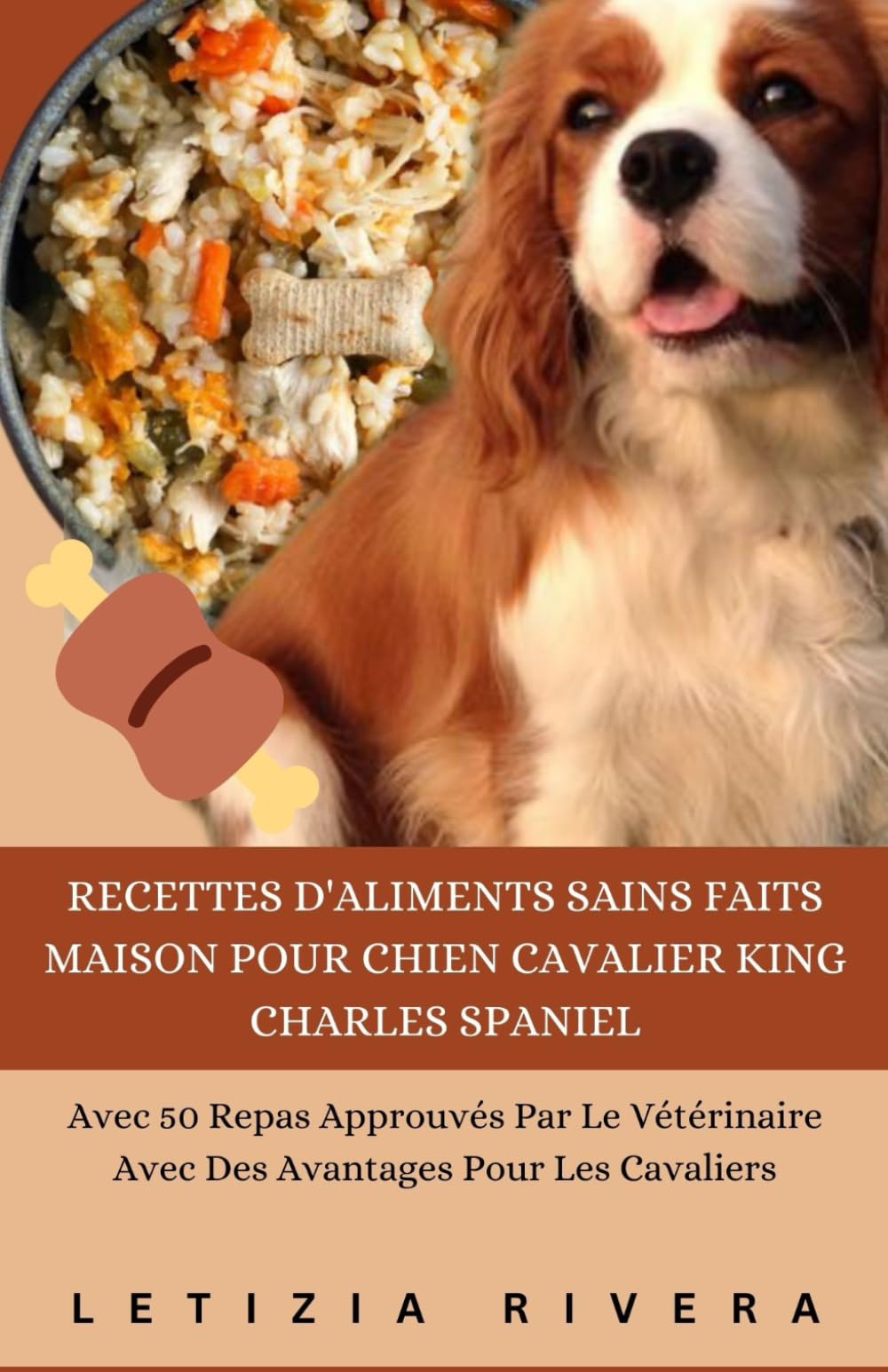 Recettes D'aliments Sains Faits Maison Pour Chien Cavalier King Charles Spaniel: Avec 50 Repas Approuvés Par Le Vétérinaire Avec Des Avantages Pour Les Cavaliers book