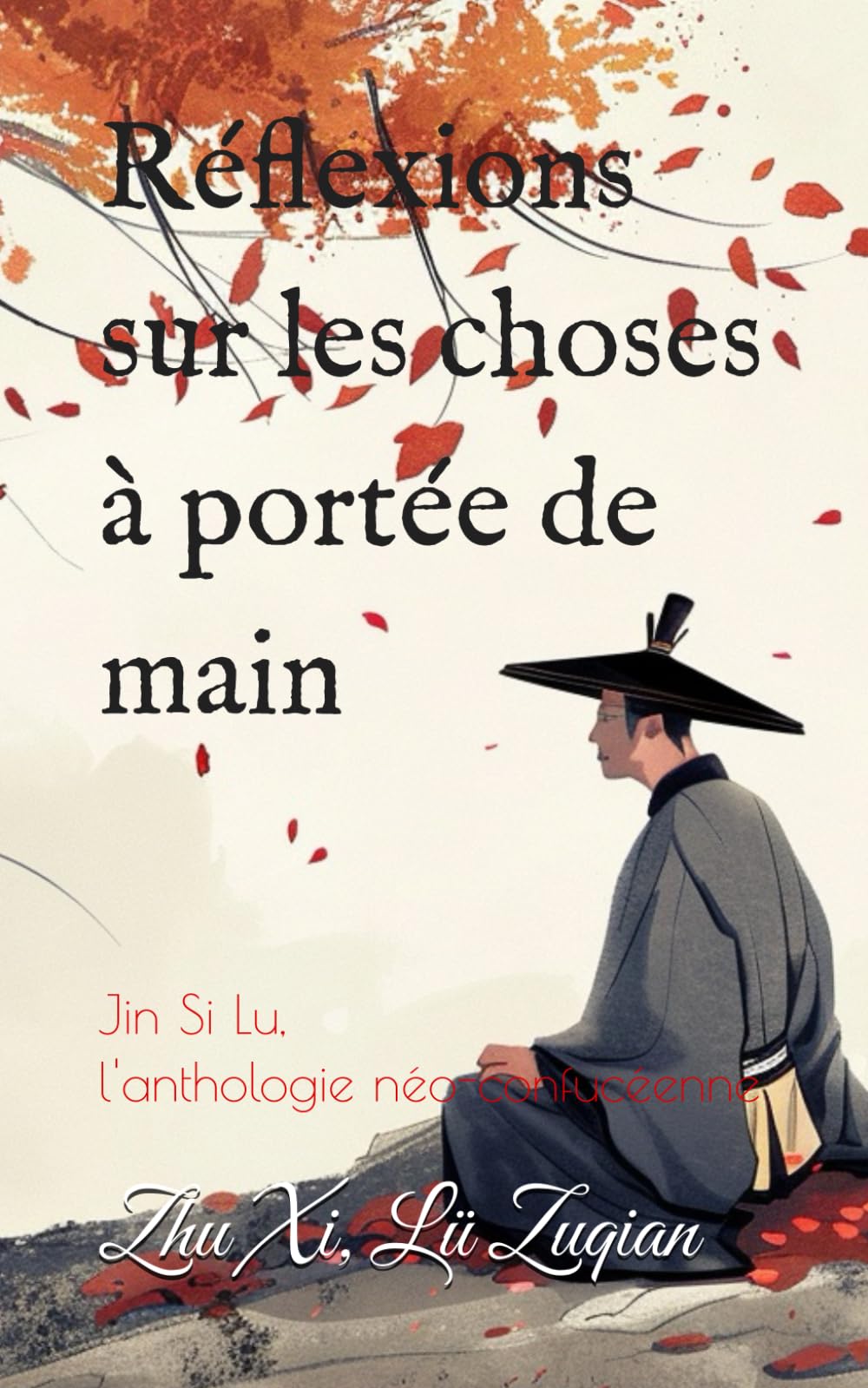 Réflexions sur les choses à portée de main: Jin Si Lu, l'anthologie néo-confucéenne book