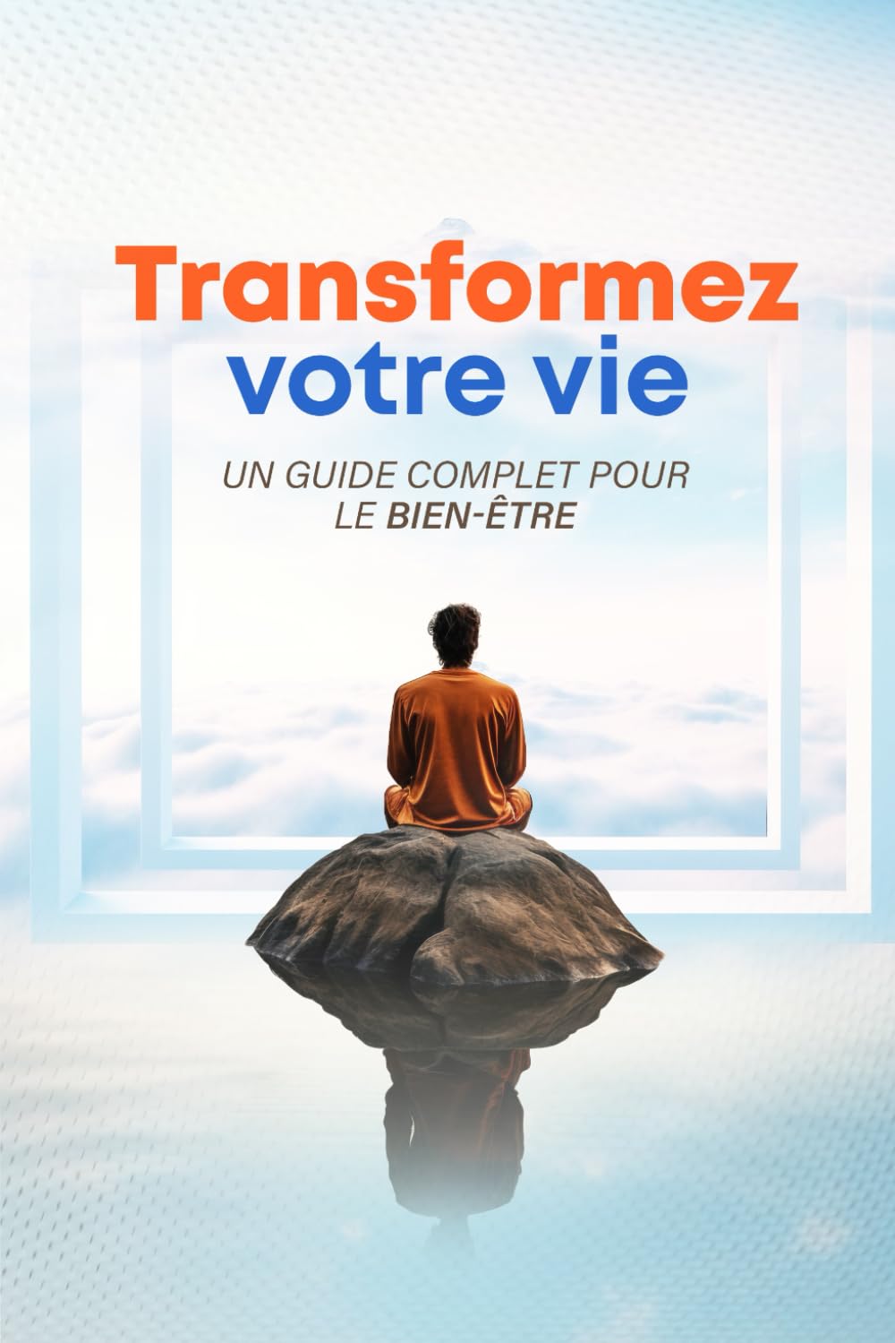 Transformez votre vie : Un guide complet pour le bien-être: Découvrez les secrets du bien-être, de la santé et du développement personnel book