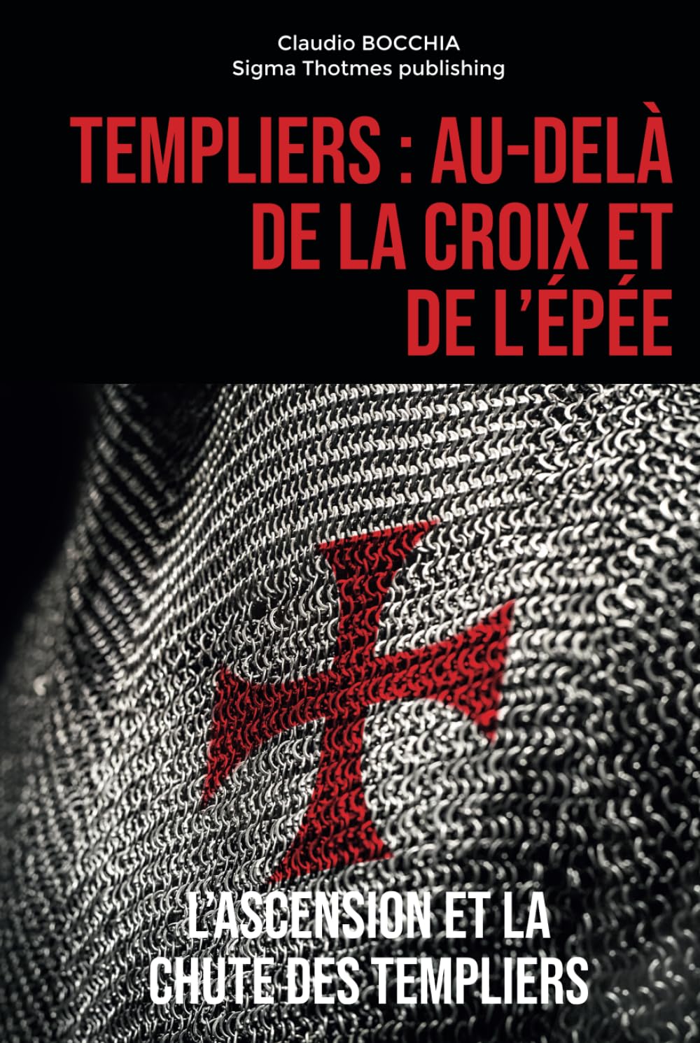 Templiers : Au-delà de la Croix et de l'Épée: L'Ascension et la Chute des Templiers book