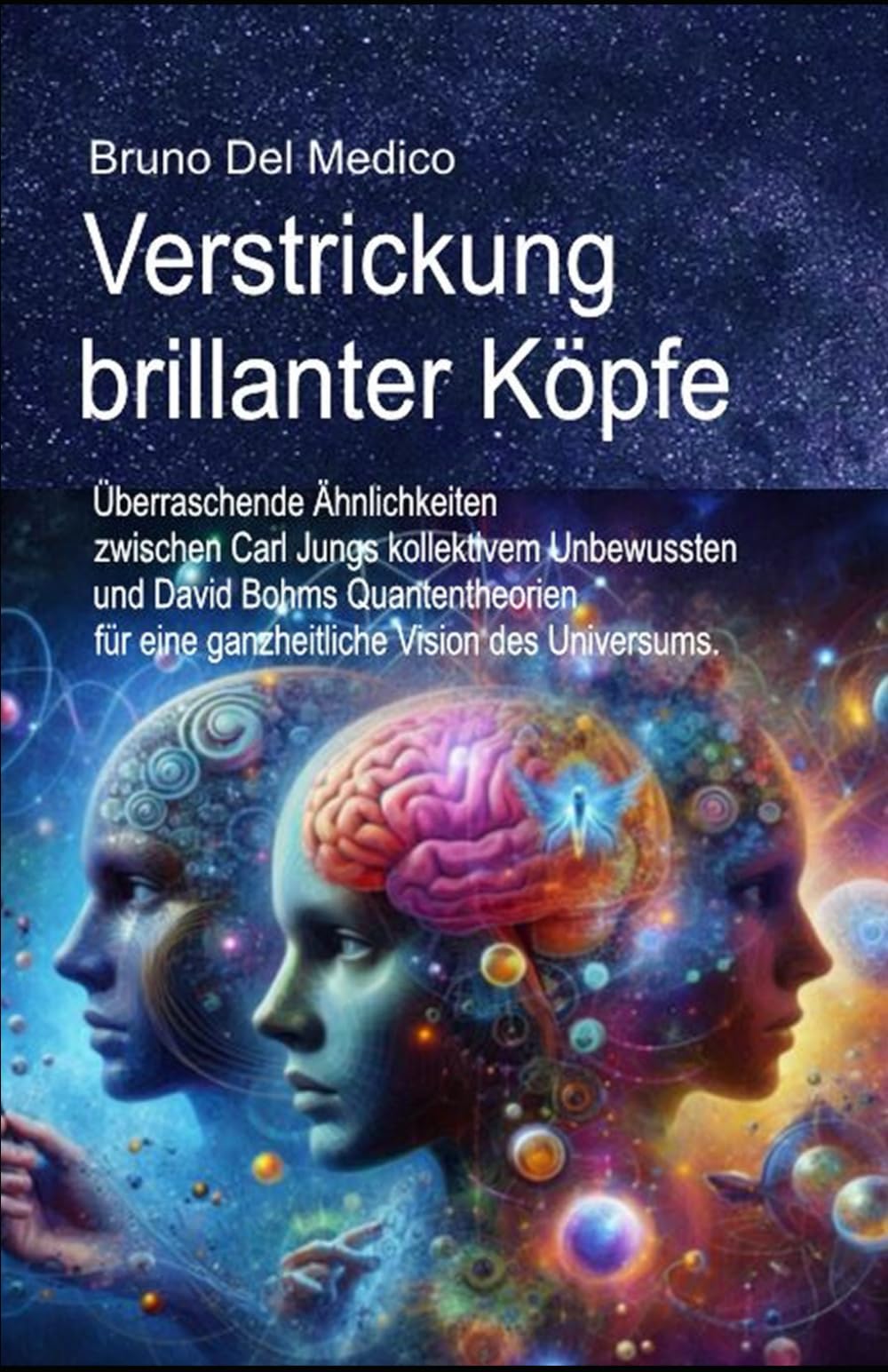 Verstrickung brillanter Köpfe.: Überraschende Ähnlichkeiten zwischen Carl Jungs kollektivem Unbewussten und David Bohms Quantentheorien für eine ... Bruno Del Medico in deutscher Sprache. (TED)) Philosophy