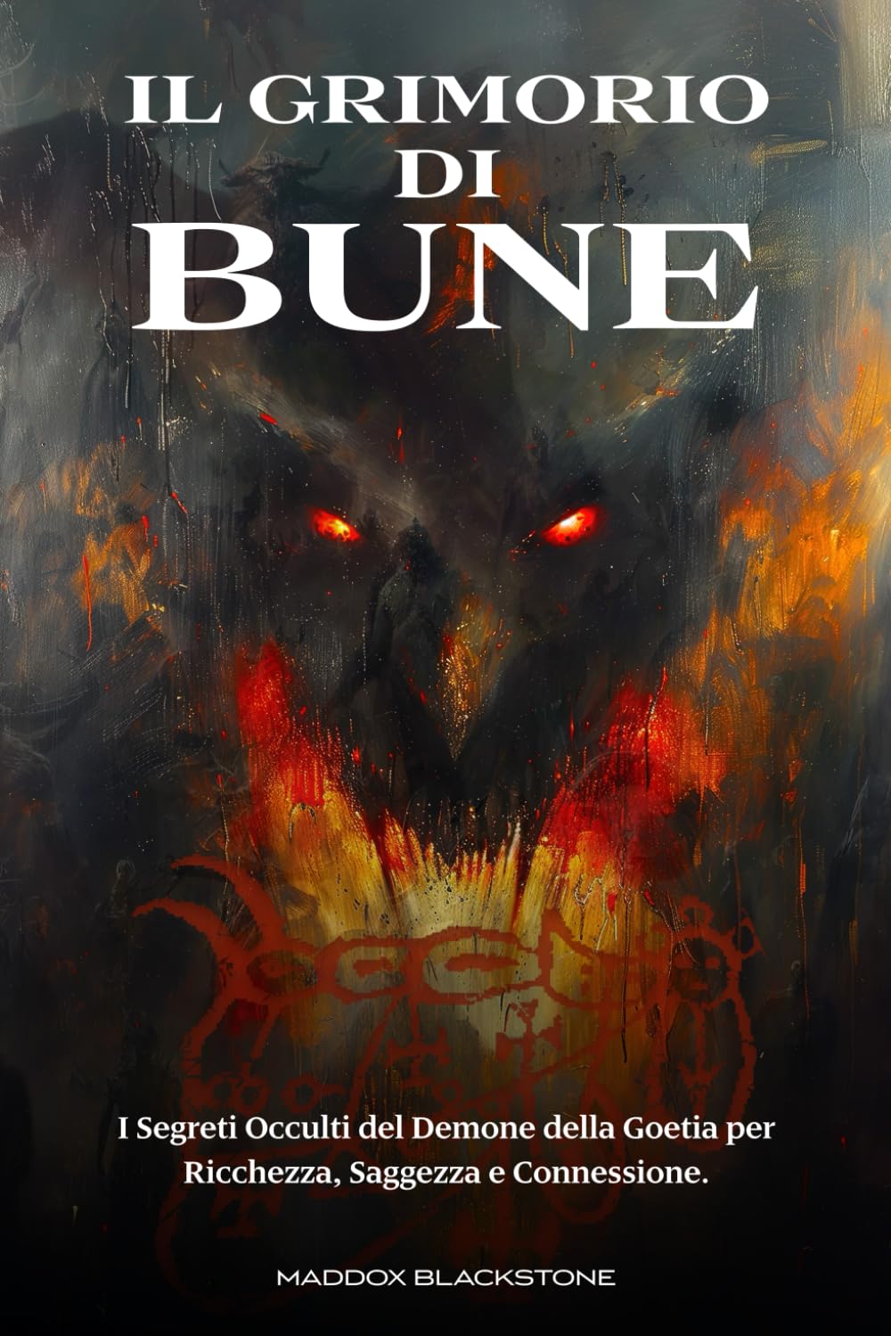 Il Grimorio di Bune: I Segreti Occulti del Demone della Goetia per Ricchezza, Saggezza e Connessione book