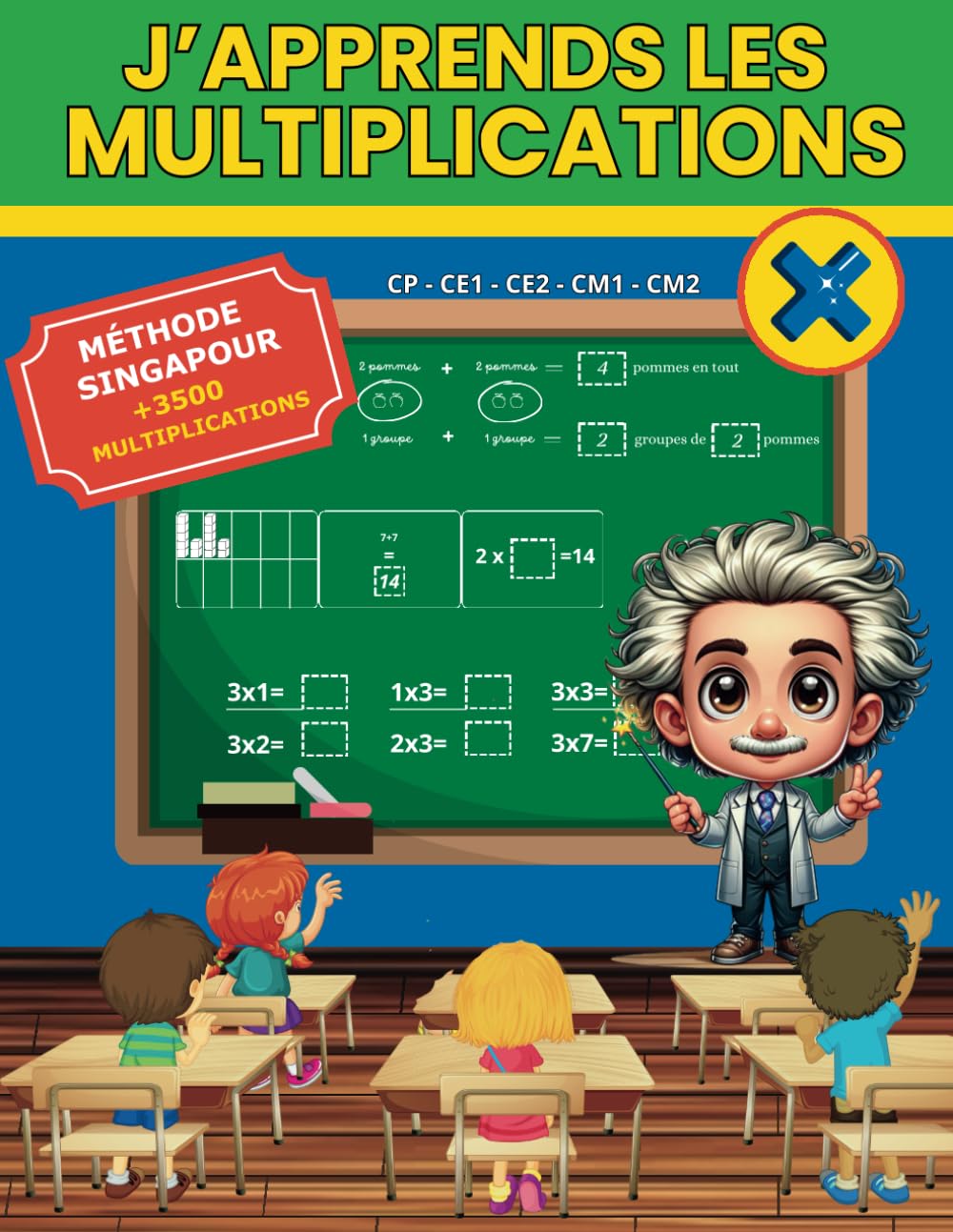 J'apprends les Multiplications: Apprendre avec la Méthode Singapour : Plus de 3500 multiplications progressives du CP au CM2 book