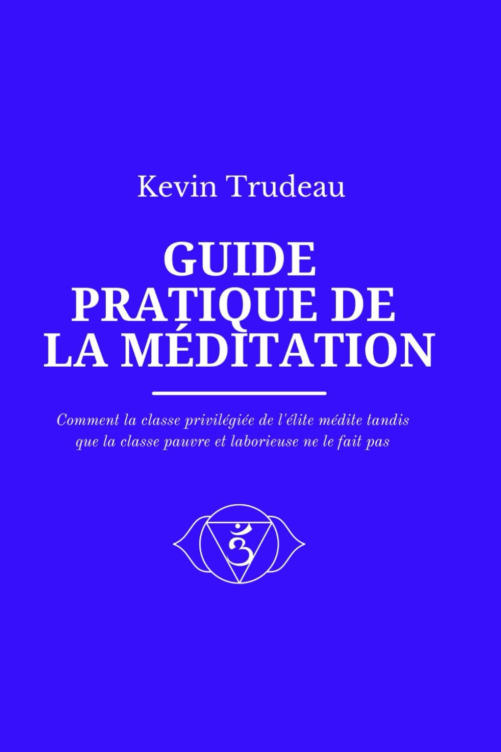 GUIDE PRATIQUE DE LA MÉDITATION: Comment la classe privilégiée de l'élite médite tandis que la classe pauvre et laborieuse ne le fait pas book