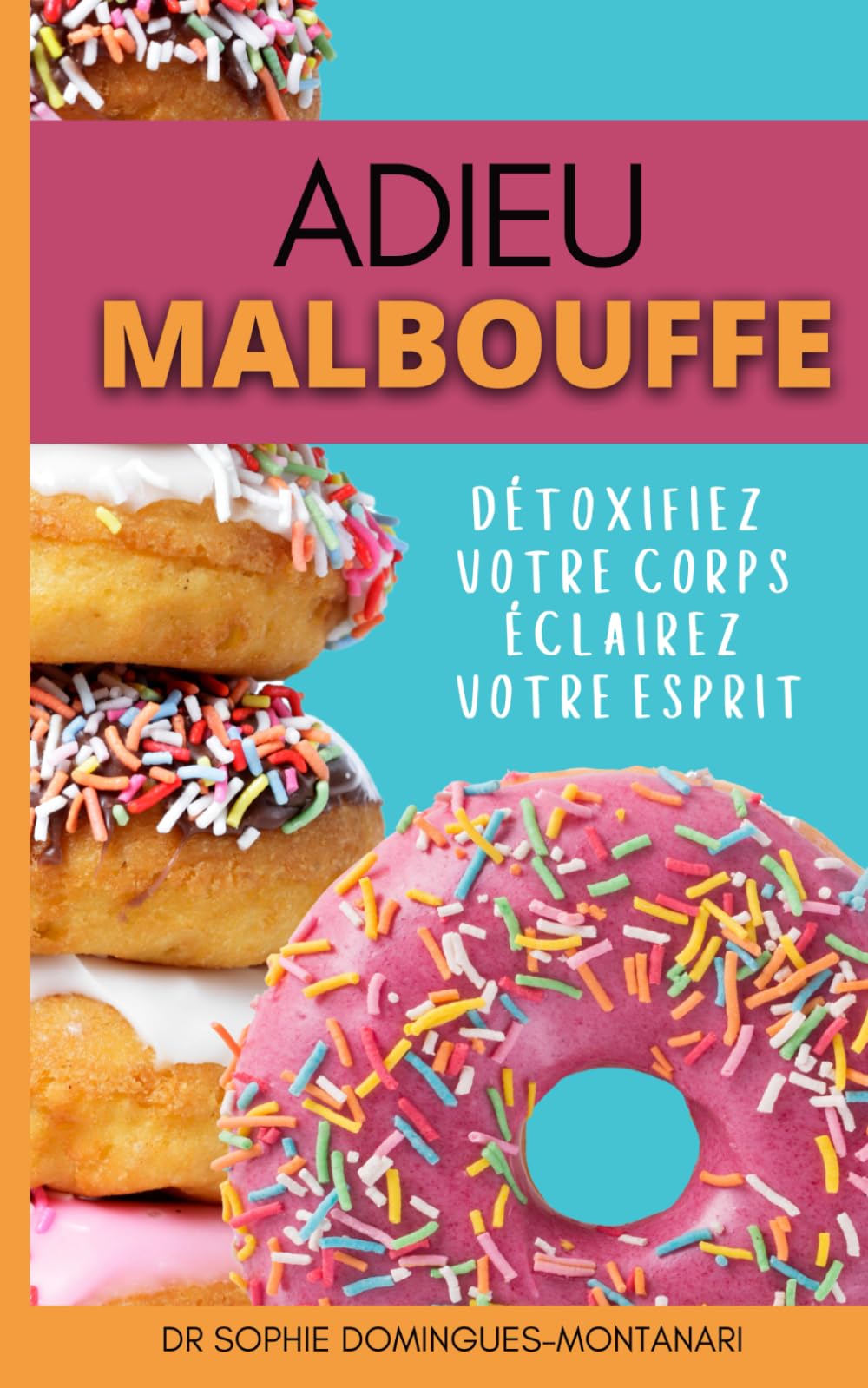 ADIEU MALBOUFFE: Détoxifiez Votre Corps, Éclairez Votre Esprit book