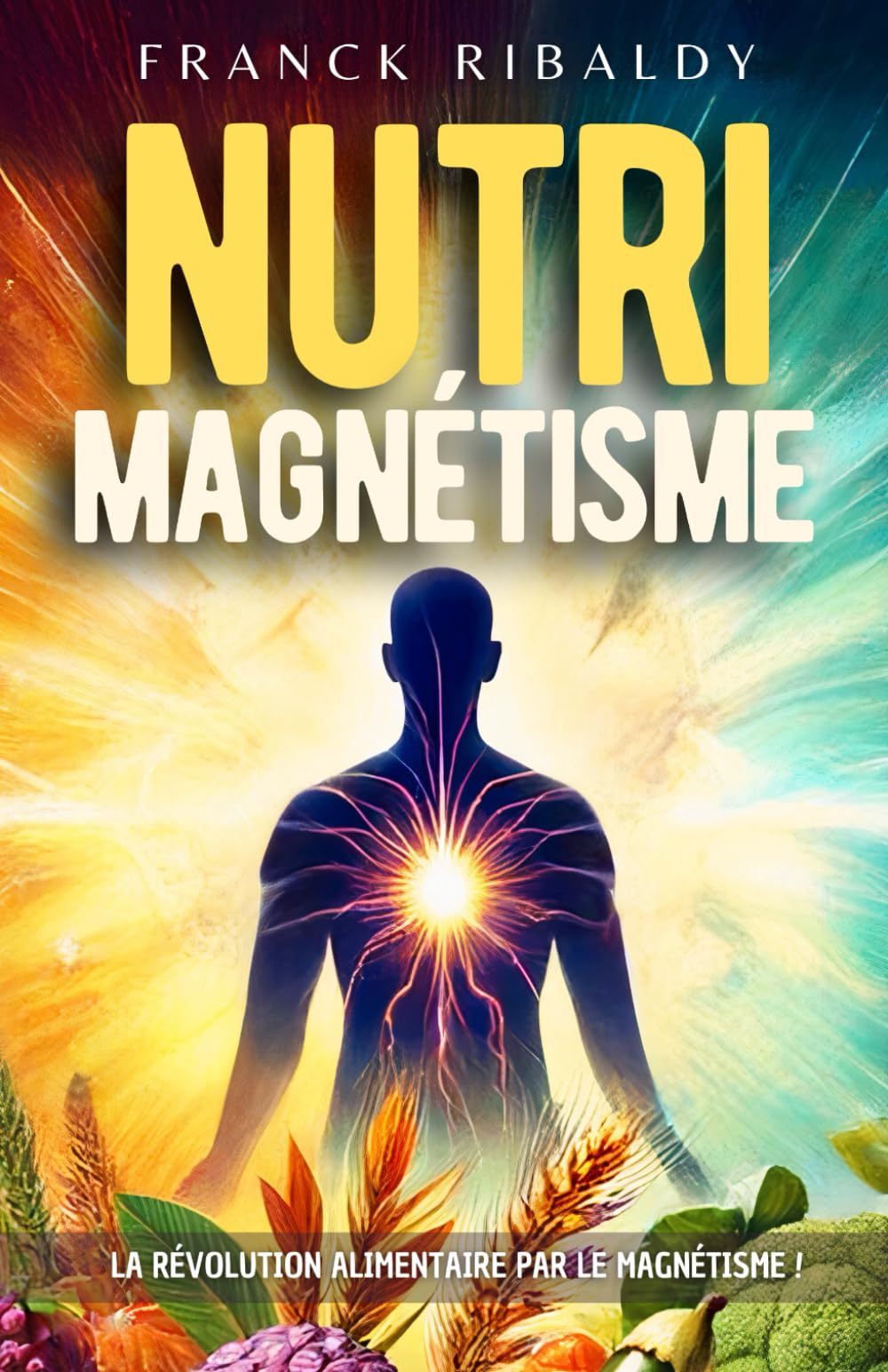 Nutrimagnétisme: La révolution alimentaire par le magnétisme ! book