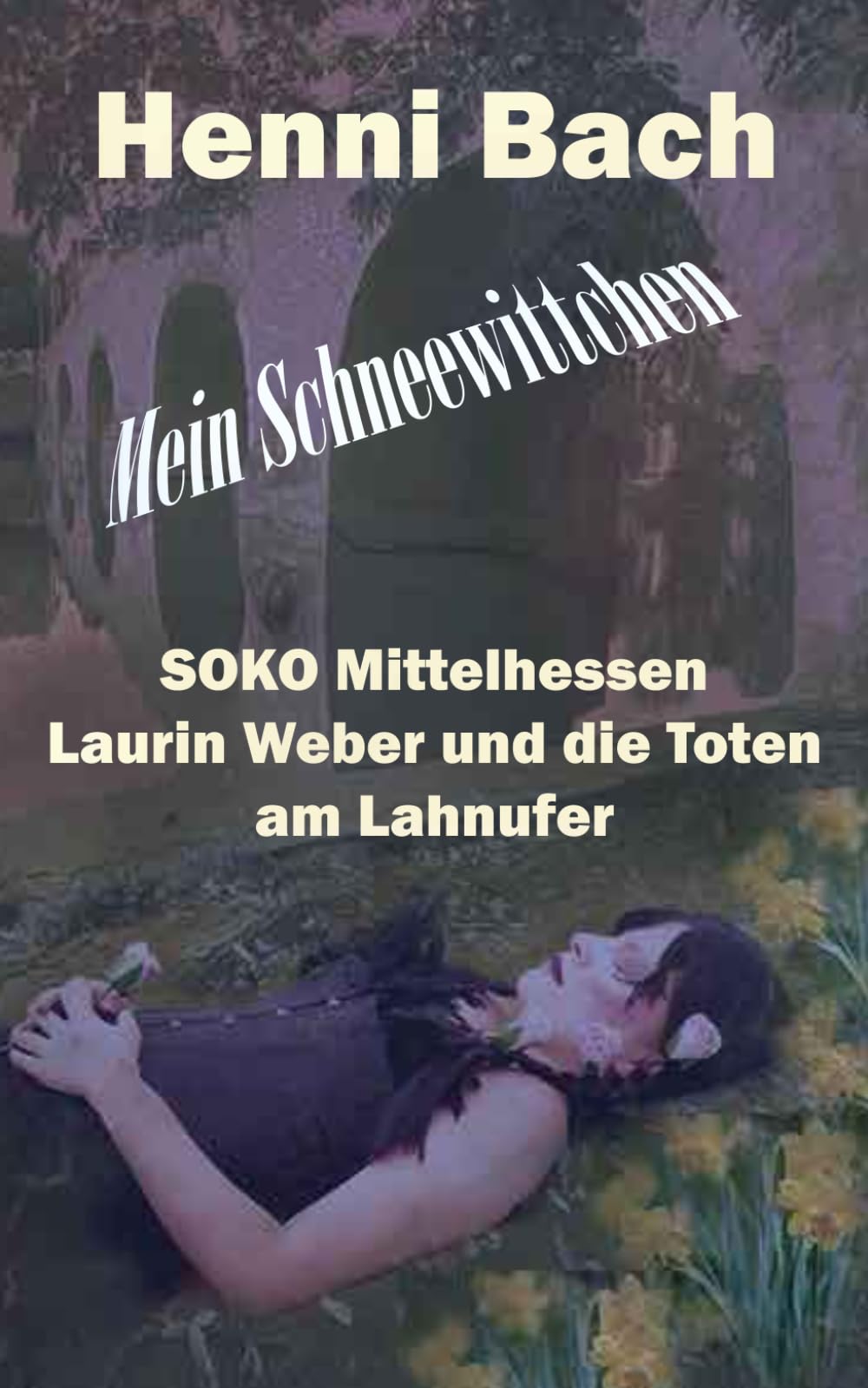 Mein Schneewittchen: SOKO Mittelhessen - Laurin Weber und die Toten vom Lahnufer (SOKO Mittelhessen - Laurin Weber ermittelt, Band 3) Contemporary literature Books