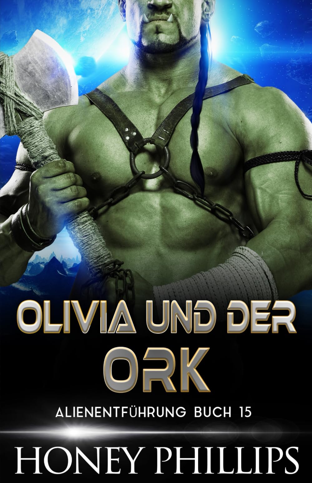 OLIVIA UND DER ORK: EINE SCI-FI-ALIEN-LIEBESGESCHICHTE (ALIENENTFÜHRUNG, Band 15) Fantasy & Sci-Fi