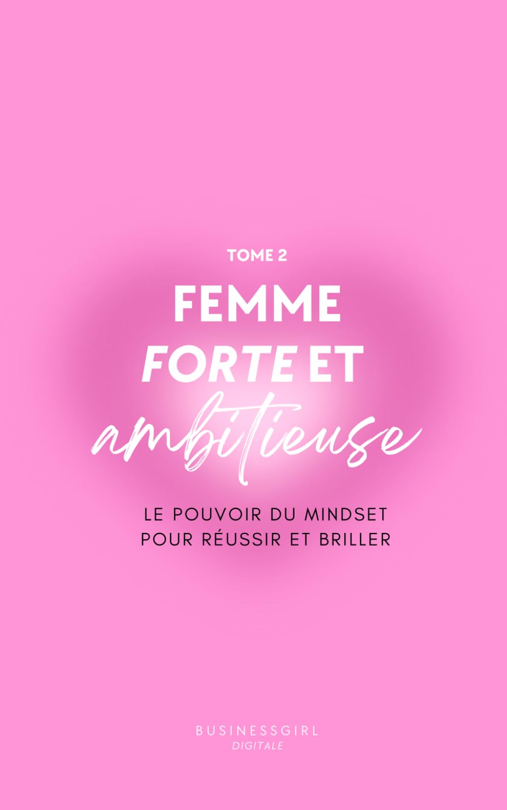 Femme forte et ambitieuse: Le pouvoir du mindset pour réussir et briller book