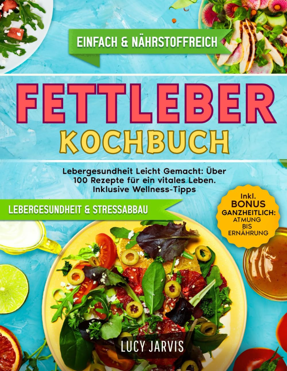 FETTLEBER KOCHBUCH: Lebergesundheit Leicht Gemacht: Über 100 Rezepte für ein vitales Leben. Inklusive Wellness-Tipps Leisure, Home & Garden