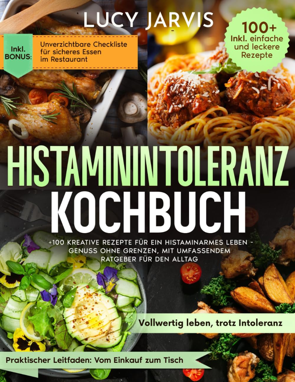 HISTAMININTOLERANZ KOCHBUCH: MEHR ALS 100 KREATIVE REZEPTE FÜR EIN HISTAMINARMES LEBEN: GENUSS OHNE GRENZEN, MIT UMFASSENDEM RATGEBER FÜR DEN ALLTAG Health, Nutrition & Fitness