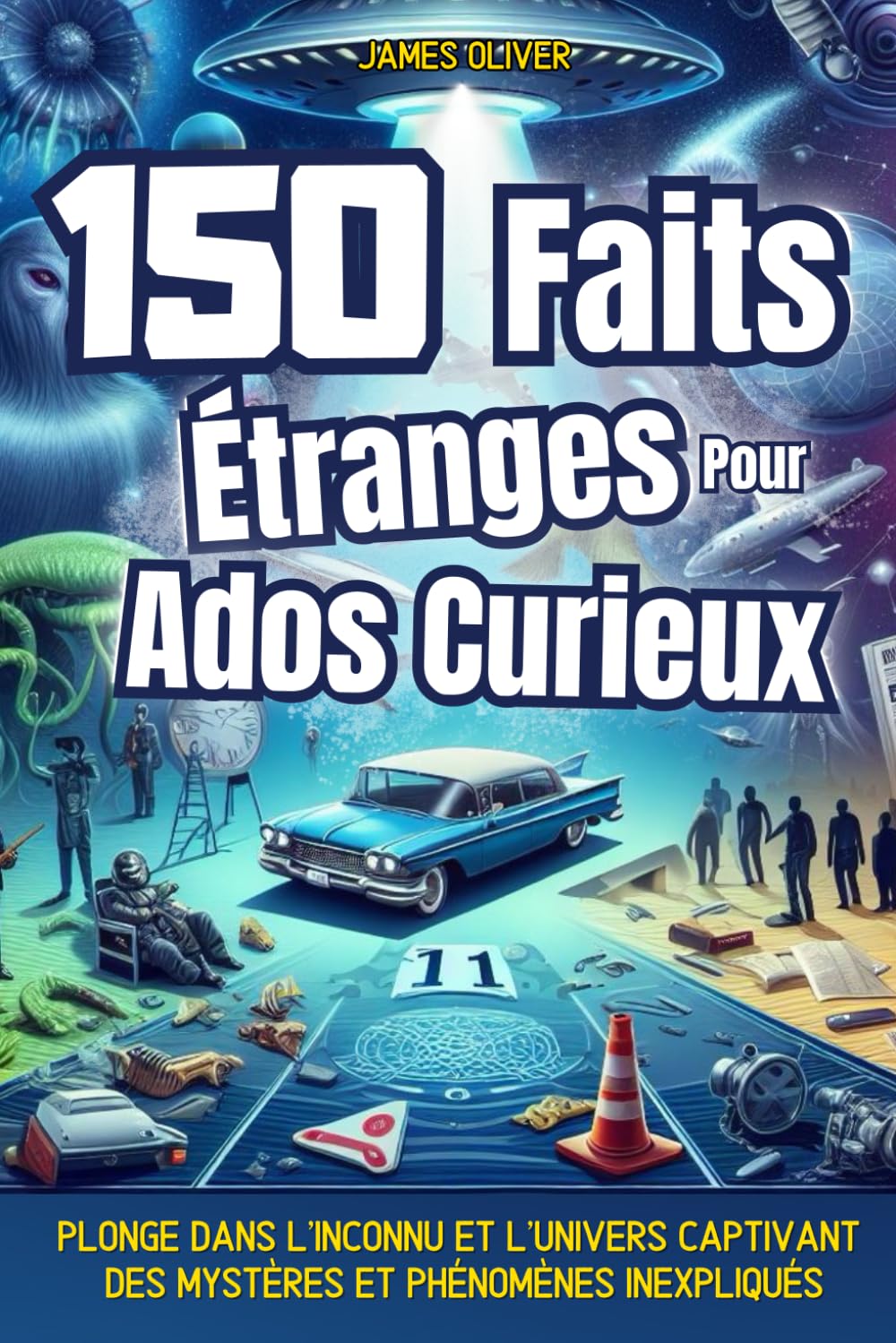 150 Faits Étranges pour Ados curieux: Un voyage au cœur de l'inexpliqué : phénomènes paranormaux, énigmes historiques, énigmes scientifiques, ... plus encore.. | Illustrations en couleurs 6-9 years