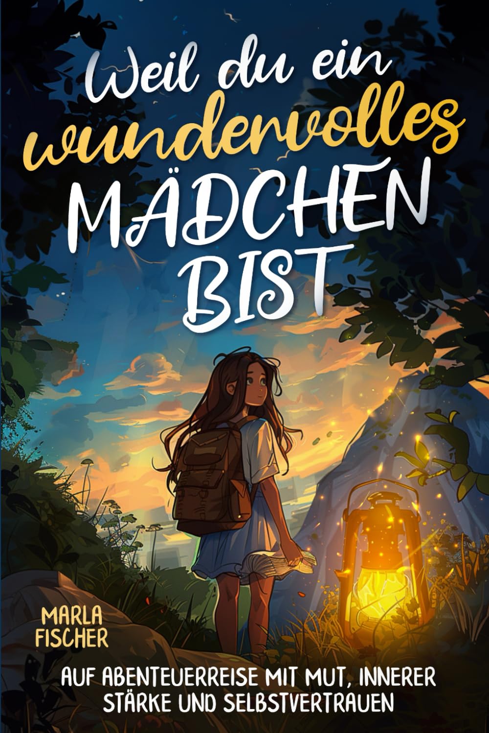 Weil du ein wundervolles Mädchen bist: Auf Abenteuerreise mit Mut, innerer Stärke und Selbstvertrauen book